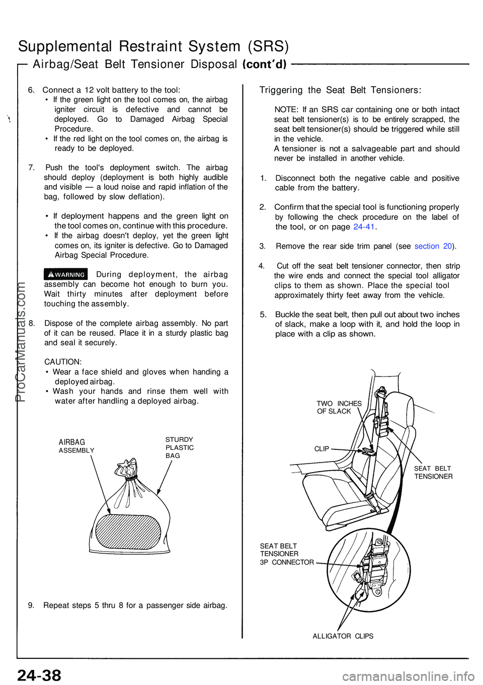 ACURA NSX 1997  Service Repair Manual Supplemental Restrain t Syste m (SRS )
Airbag/Sea t Bel t Tensione r Disposa l
6. Connec t a  1 2 vol t batter y t o th e tool :
• I f th e gree n ligh t o n th e too l come s on , th e airba g
igni