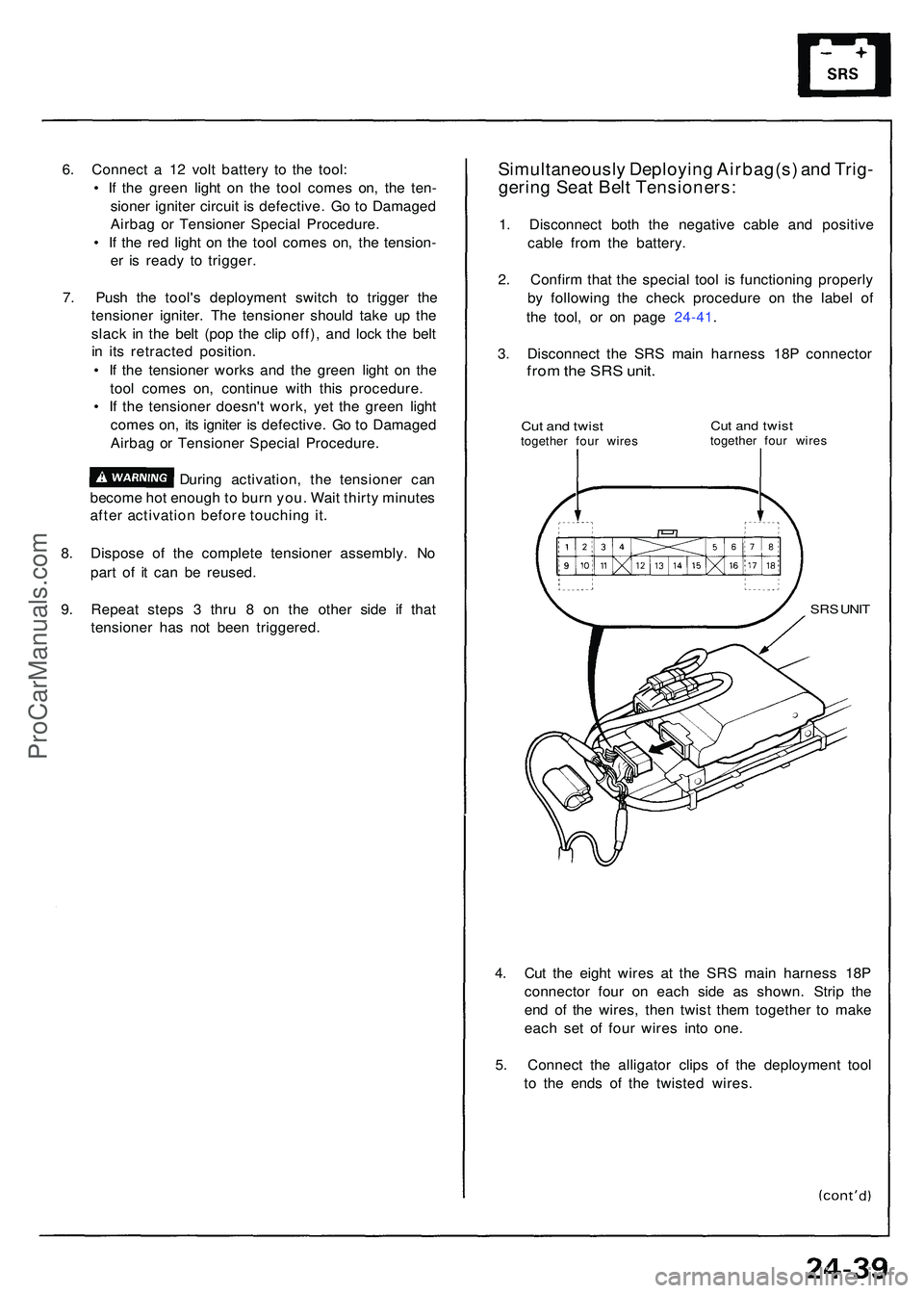 ACURA NSX 1997  Service Repair Manual 6. Connec t a  1 2 vol t batter y t o th e tool :
•  I f th e gree n ligh t o n th e too l come s on , th e ten -
sione r ignite r circui t i s defective . G o t o Damage d
Airba g o r Tensione r Sp