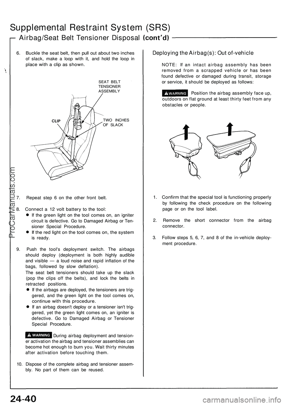 ACURA NSX 1997 Service Repair Manual Supplemental Restrain t Syste m (SRS )
Airbag/Sea t Bel t Tensione r Disposa l
6. Buckl e th e sea t belt , the n pul l ou t abou t tw o inche s
of slack , mak e a loo p wit h it , an d hol d th e lo ACURA NSX 1997 Service Repair Manual Supplemental Restrain t Syste m (SRS )
Airbag/Sea t Bel t Tensione r Disposa l
6. Buckl e th e sea t belt , the n pul l ou t abou t tw o inche s
of slack , mak e a loo p wit h it , an d hol d th e lo