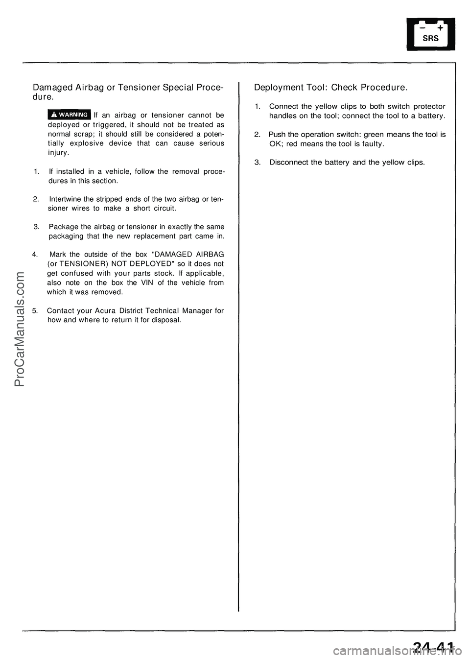 ACURA NSX 1997 Service Repair Manual
Damaged Airbag or Tensioner Special Proce-
dure.
If an airbag or tensioner cannot be
deployed or triggered, it should not be treated as
normal scrap; it should still be considered a poten-
tiall ACURA NSX 1997 Service Repair Manual
Damaged Airbag or Tensioner Special Proce-
dure.
If an airbag or tensioner cannot be
deployed or triggered, it should not be treated as
normal scrap; it should still be considered a poten-
tiall
