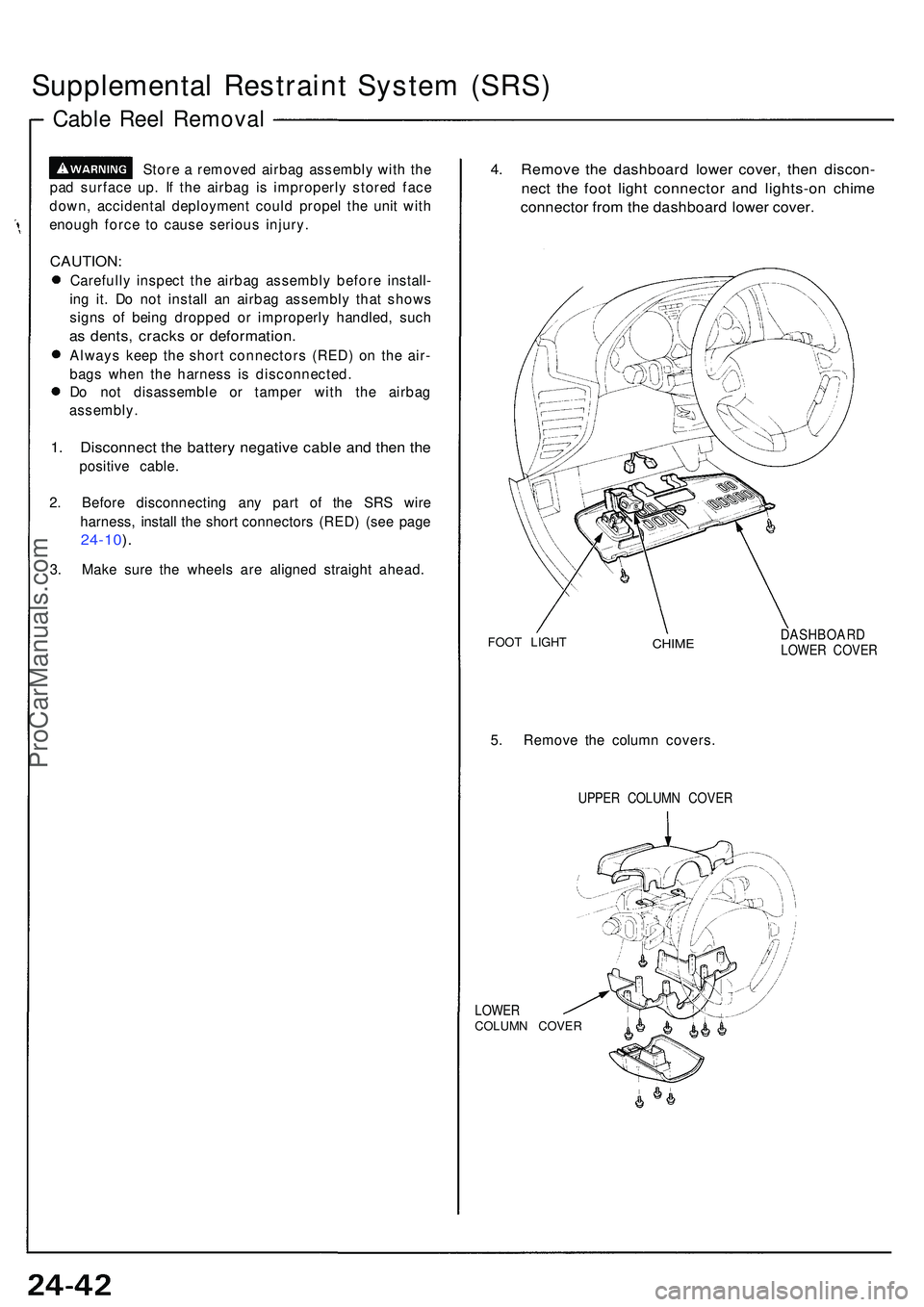ACURA NSX 1997 Service Repair Manual Supplemental Restrain t Syste m (SRS )
Cable Ree l Remova l
Store a remove d airba g assembl y wit h th e
pa d surfac e up . I f the airba g i s improperl y store d fac e
down , accidenta l deployme ACURA NSX 1997 Service Repair Manual Supplemental Restrain t Syste m (SRS )
Cable Ree l Remova l
Store a remove d airba g assembl y wit h th e
pa d surfac e up . I f the airba g i s improperl y store d fac e
down , accidenta l deployme