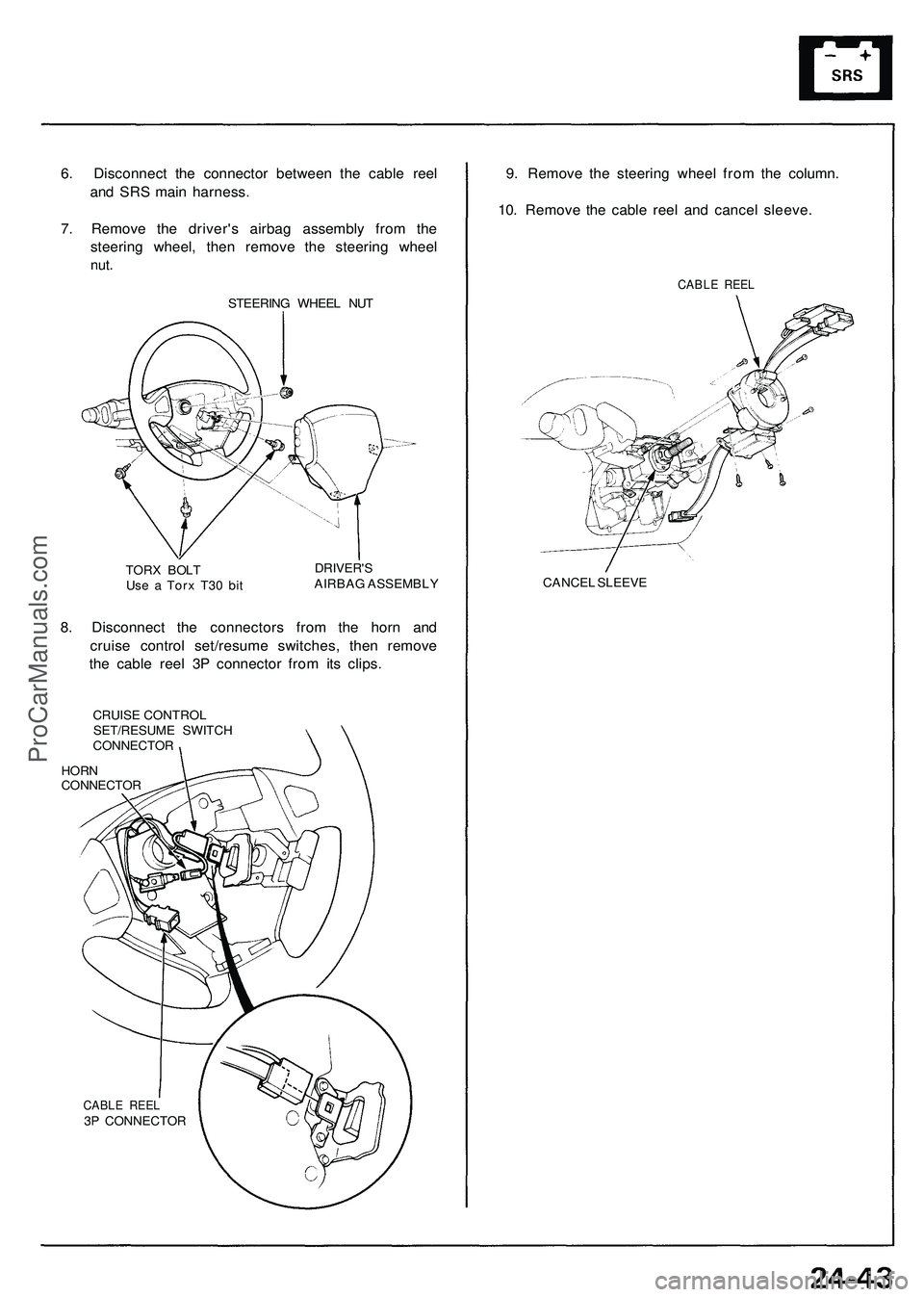 ACURA NSX 1997 Service Repair Manual
6. Disconnect the connector between the cable reel
and SRS main harness.
7. Remove the driver's airbag assembly from the
steering wheel, then remove the steering wheel
nut.
STEERING WHEEL NU ACURA NSX 1997 Service Repair Manual
6. Disconnect the connector between the cable reel
and SRS main harness.
7. Remove the driver's airbag assembly from the
steering wheel, then remove the steering wheel
nut.
STEERING WHEEL NU