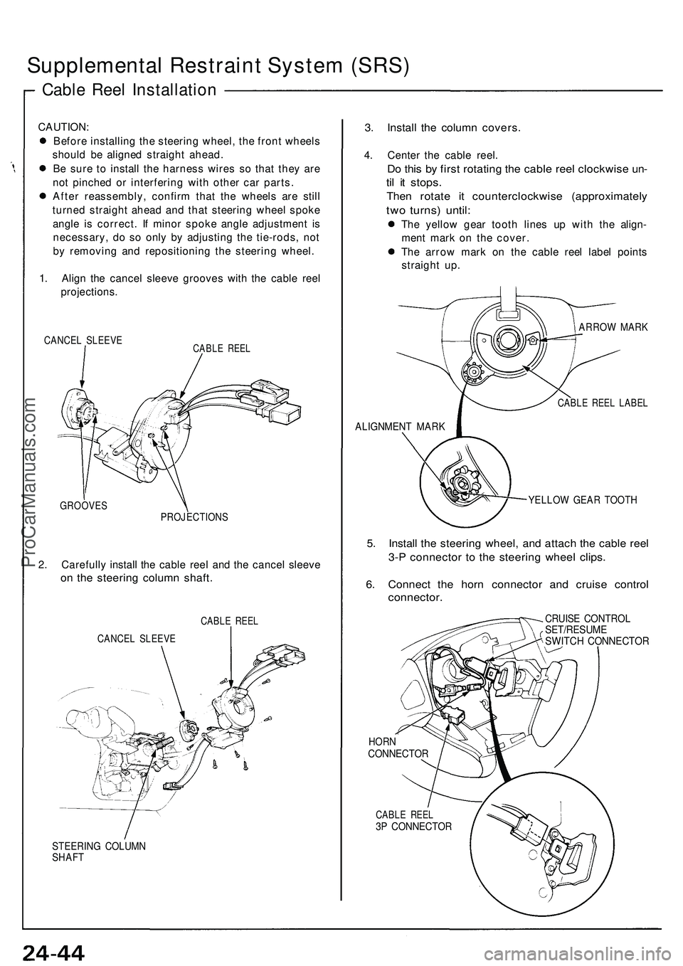 ACURA NSX 1997 Service Repair Manual
Supplemental Restraint System (SRS)
Cable Reel Installation
CAUTION:
Before installing the steering wheel, the front wheels
should be aligned straight ahead.
Be sure to install the harness wires ACURA NSX 1997 Service Repair Manual
Supplemental Restraint System (SRS)
Cable Reel Installation
CAUTION:
Before installing the steering wheel, the front wheels
should be aligned straight ahead.
Be sure to install the harness wires