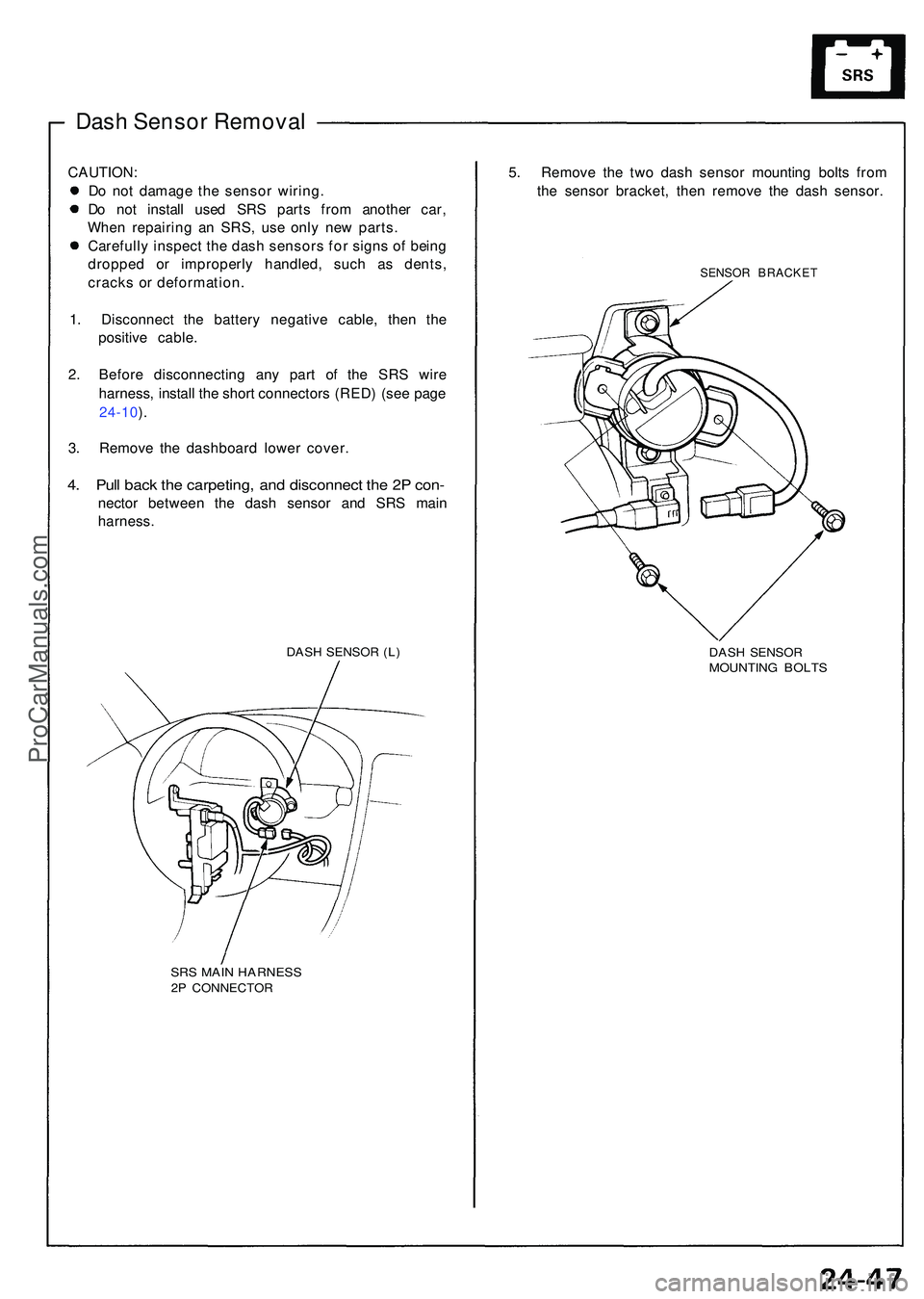 ACURA NSX 1997 Service Repair Manual Dash Senso r Remova l
CAUTION :
D o no t damag e th e senso r wiring .
D o no t instal l use d SR S part s fro m anothe r car ,
Whe n repairin g a n SRS , us e onl y ne w parts .
Carefull y inspec t t ACURA NSX 1997 Service Repair Manual Dash Senso r Remova l
CAUTION :
D o no t damag e th e senso r wiring .
D o no t instal l use d SR S part s fro m anothe r car ,
Whe n repairin g a n SRS , us e onl y ne w parts .
Carefull y inspec t t
