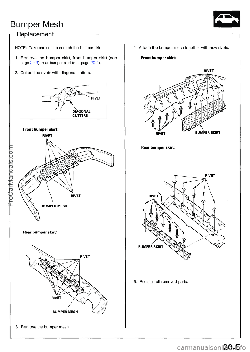 ACURA NSX 1997  Service Repair Manual Bumper Mesh
Replacement
NOTE: Tak e car e no t t o scratc h th e bumpe r skirt .
1. Remov e th e bumpe r skirt , fron t bumpe r skir t (se e
page 20-3 ), rea r bumpe r skir t (se e pag e 20-4 ).
2 . C
