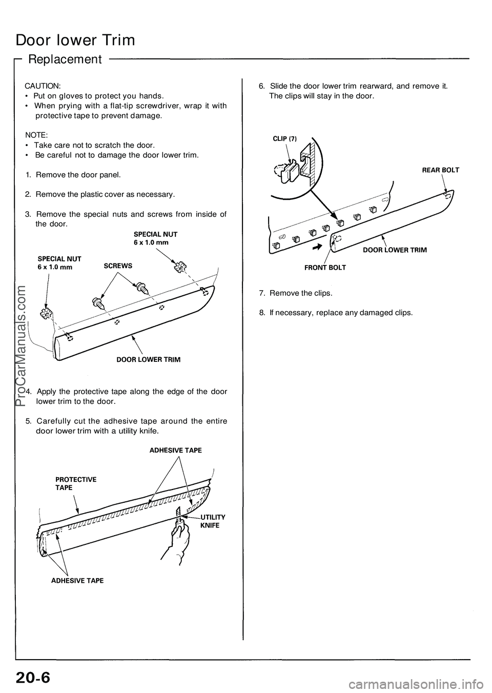 ACURA NSX 1997  Service Repair Manual 
Door lower Trim

Replacement

CAUTION:

• Put on gloves to protect you hands.

• When prying with a flat-tip screwdriver, wrap it with

protective tape to prevent damage.

NOTE:

• Take care no