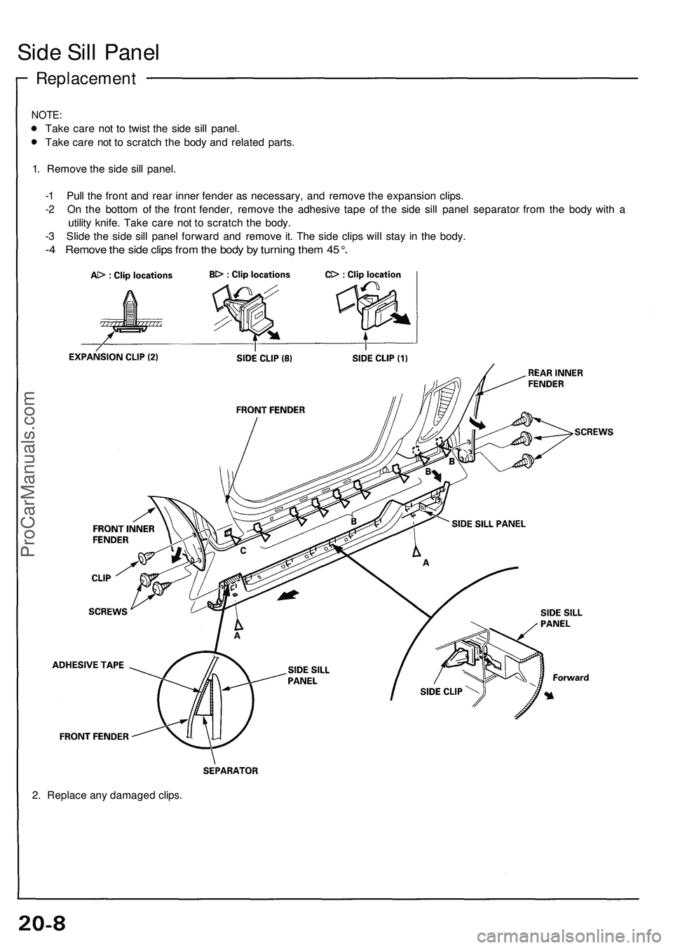 ACURA NSX 1997  Service Repair Manual 
Side Sill Panel

Replacement

NOTE:

Take care not to twist the side sill panel.

Take care not to scratch the body and related parts.

1. Remove the side sill panel.

-1 Pull the front and rear inne