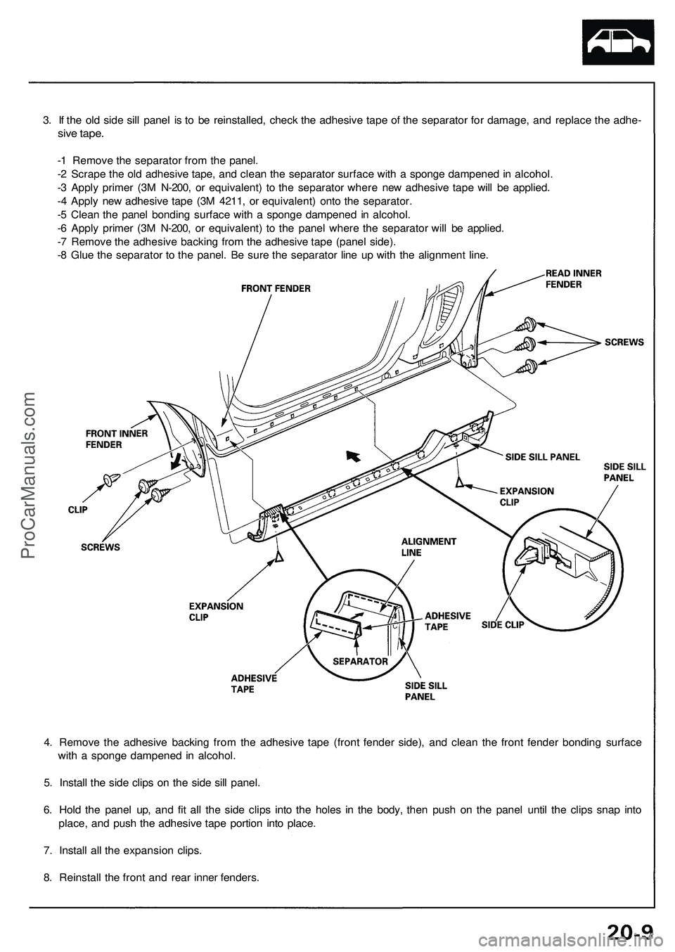 ACURA NSX 1997 Service Repair Manual
3. If the old side sill panel is to be reinstalled, check the adhesive tape of the separator for damage, and replace the adhe-
sive tape.
-1 Remove the separator from the panel.
-2 Scrape the old ACURA NSX 1997 Service Repair Manual
3. If the old side sill panel is to be reinstalled, check the adhesive tape of the separator for damage, and replace the adhe-
sive tape.
-1 Remove the separator from the panel.
-2 Scrape the old