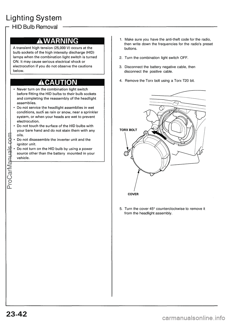 ACURA NSX 1997  Service Repair Manual Lighting Syste m
HID Bulb Removal
1. Mak e sur e yo u hav e th e anti-thef t cod e fo r th e radio ,
the n writ e dow n th e frequencie s fo r th e radio' s prese t
buttons .
2 . Tur n th e combin