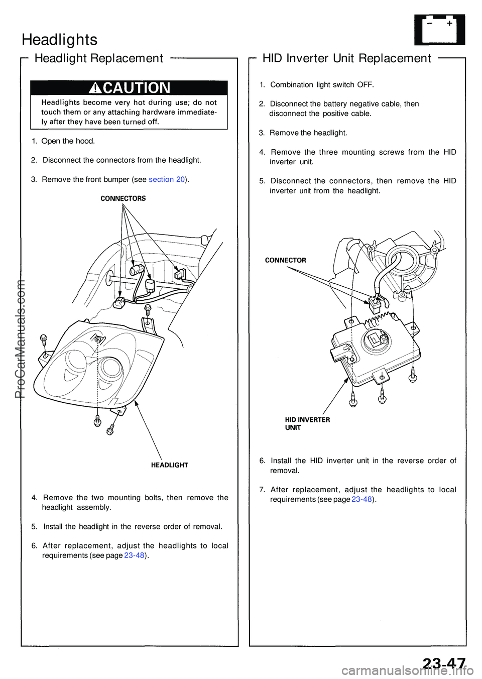 ACURA NSX 1997 Service Repair Manual 4. Remov e th e tw o mountin g bolts , the n remov e th e
headligh t assembly .
5 . Instal l th e headligh t i n th e revers e orde r o f removal .
6 . Afte r replacement , adjus t th e headlight s t ACURA NSX 1997 Service Repair Manual 4. Remov e th e tw o mountin g bolts , the n remov e th e
headligh t assembly .
5 . Instal l th e headligh t i n th e revers e orde r o f removal .
6 . Afte r replacement , adjus t th e headlight s t