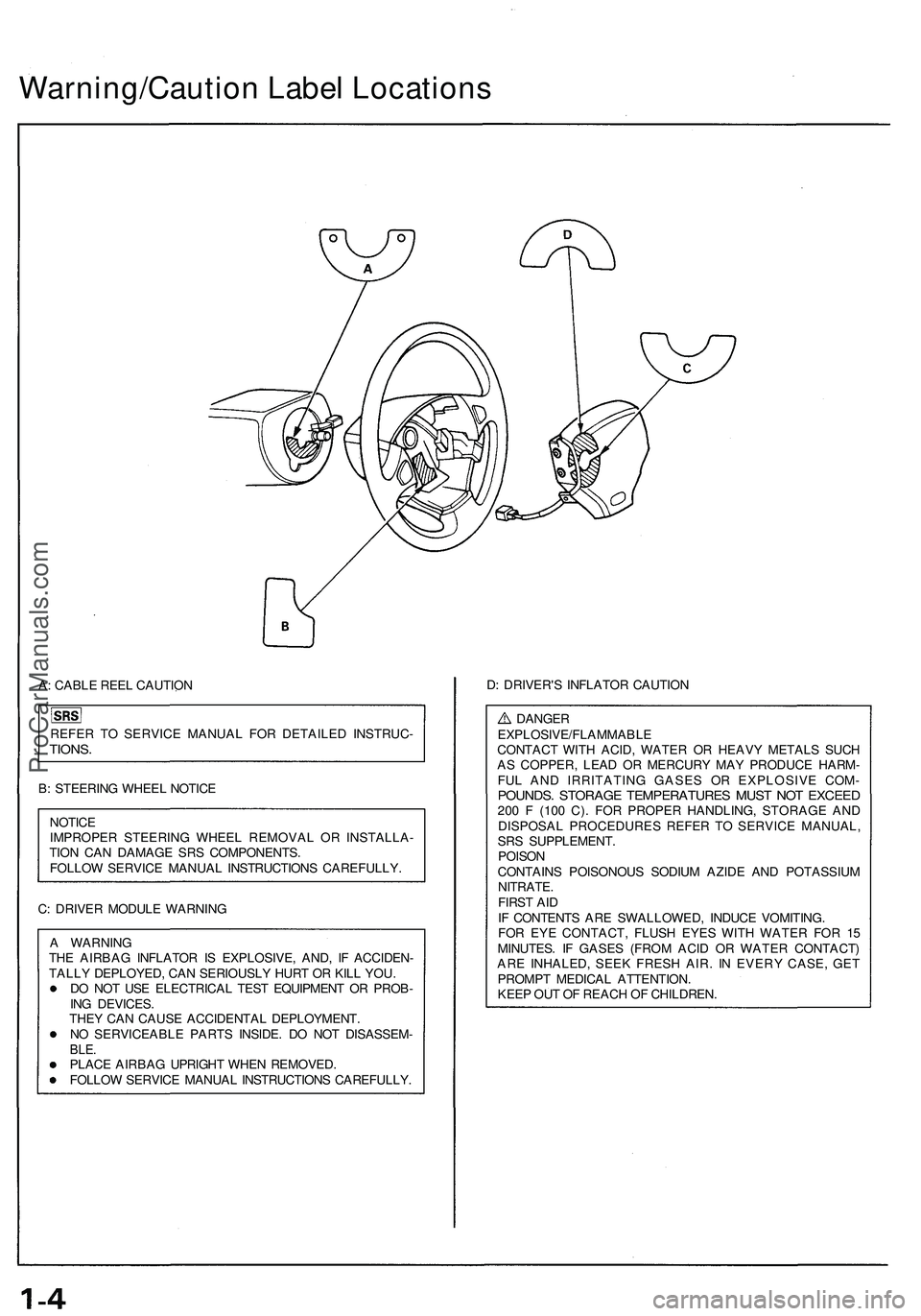 ACURA NSX 1997  Service Repair Manual Warning/Caution Labe l Location s
A: CABL E REE L CAUTIO N
REFE R T O SERVIC E MANUA L FO R DETAILE D INSTRUC -
TIONS.
B: STEERIN G WHEE L NOTIC E
NOTIC E
IMPROPE R STEERIN G WHEE L REMOVA L O R INSTA