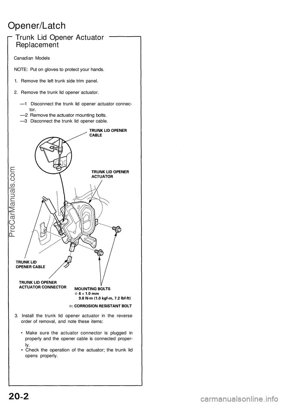 ACURA NSX 1997 Service Repair Manual
Opener/Latch
Trunk Lid Opener Actuator
Replacement
Canadian Models
NOTE: Put on gloves to protect your hands.
1. Remove the left trunk side trim panel.
2. Remove the trunk lid opener actuator.
ACURA NSX 1997 Service Repair Manual
Opener/Latch
Trunk Lid Opener Actuator
Replacement
Canadian Models
NOTE: Put on gloves to protect your hands.
1. Remove the left trunk side trim panel.
2. Remove the trunk lid opener actuator.