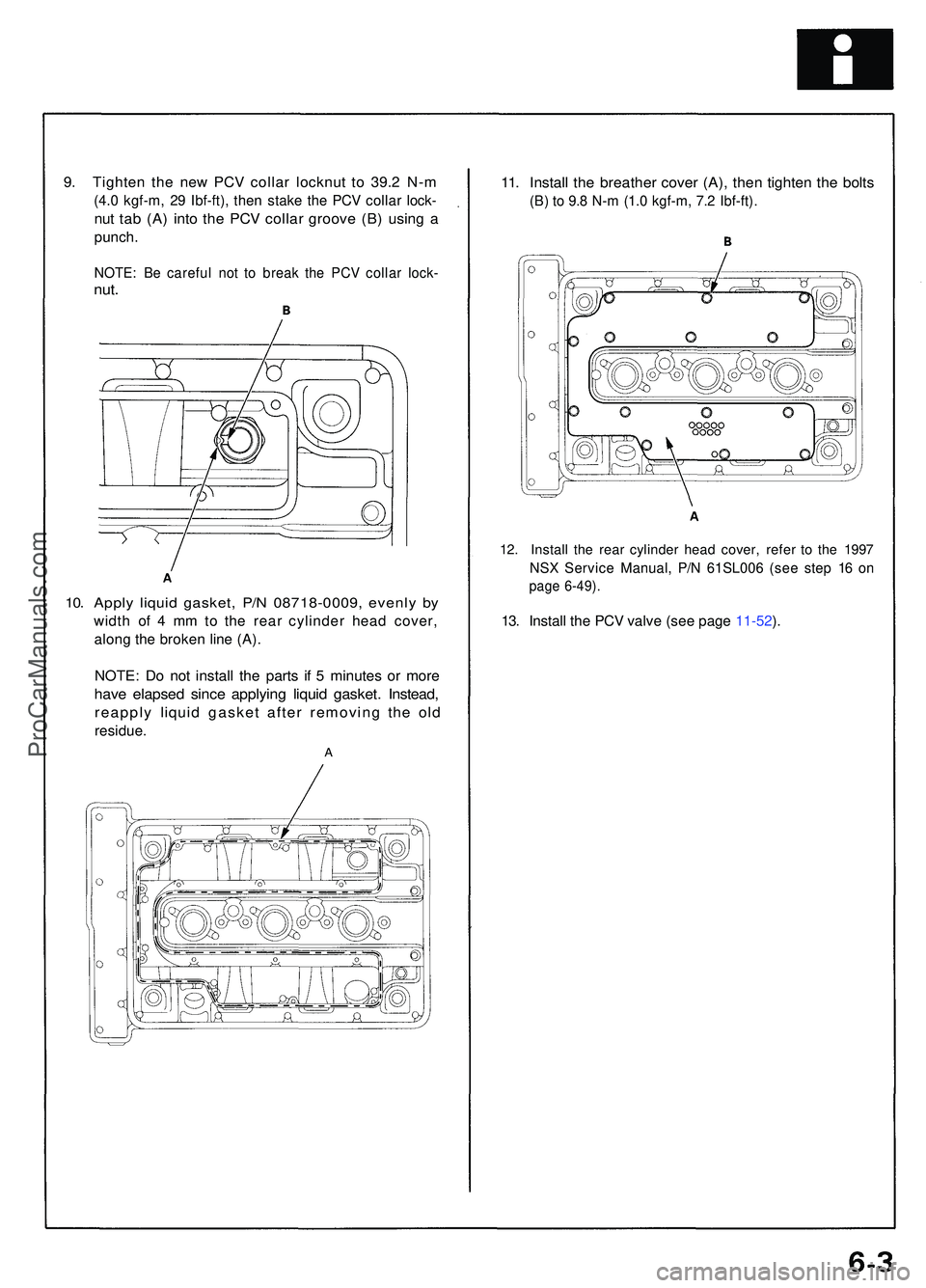 ACURA NSX 1997 Service Repair Manual 9. Tighte n th e ne w PC V colla r locknu t t o 39. 2 N- m
(4.0 kgf-m , 2 9 Ibf-ft) , the n stak e th e PC V colla r lock -
nut ta b (A ) int o th e PC V colla r groov e (B ) usin g a
punch .
NOTE : B ACURA NSX 1997 Service Repair Manual 9. Tighte n th e ne w PC V colla r locknu t t o 39. 2 N- m
(4.0 kgf-m , 2 9 Ibf-ft) , the n stak e th e PC V colla r lock -
nut ta b (A ) int o th e PC V colla r groov e (B ) usin g a
punch .
NOTE : B
