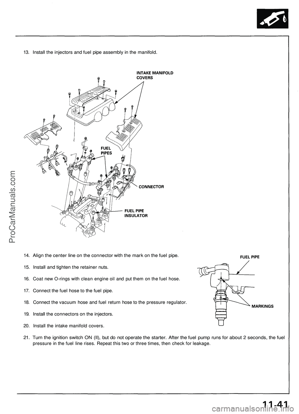 ACURA NSX 1997  Service Repair Manual 
13. Install the injectors and fuel pipe assembly in the manifold.

14. Align the center line on the connector with the mark on the fuel pipe.

15. Install and tighten the retainer nuts.

16. Coat new