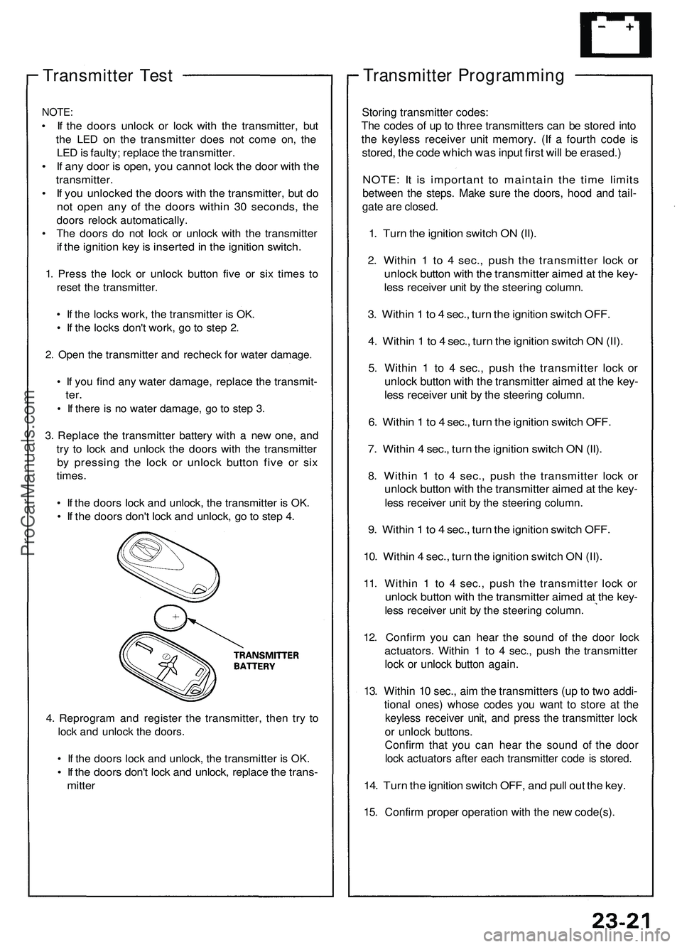 ACURA NSX 1997 Service Repair Manual
Transmitter Test
NOTE:
• If the doors unlock or lock with the transmitter, but
the LED on the transmitter does not come on, the
LED is faulty; replace the transmitter.
• If any door is open, ACURA NSX 1997 Service Repair Manual
Transmitter Test
NOTE:
• If the doors unlock or lock with the transmitter, but
the LED on the transmitter does not come on, the
LED is faulty; replace the transmitter.
• If any door is open,