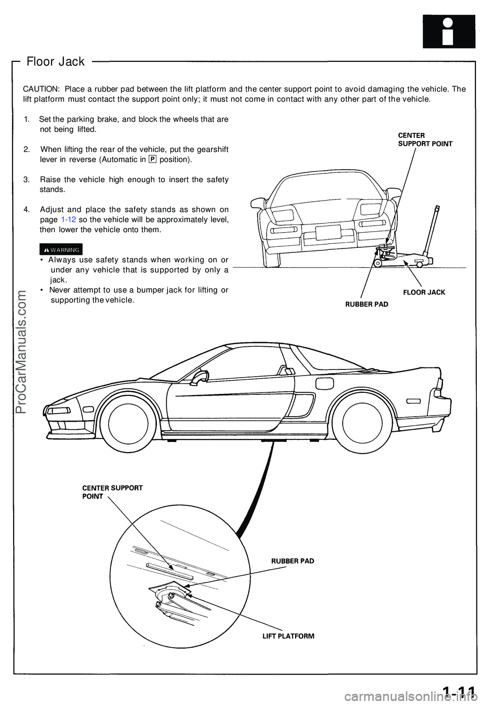 ACURA NSX 1997  Service Repair Manual Floor Jac k
CAUTION : Plac e a  rubbe r pa d betwee n th e lif t platfor m an d th e cente r suppor t poin t t o  avoi d damagin g th e vehicle . Th e
lif t platfor m mus t contac t th e suppor t poin