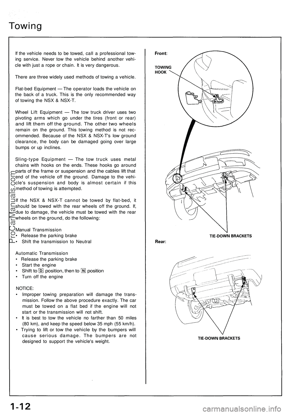 ACURA NSX 1997 Service Repair Manual
Towing
If the vehicle needs to be towed, call a professional tow-
ing service. Never tow the vehicle behind another vehi-
cle with just a rope or chain. It is very dangerous.
There are three wide ACURA NSX 1997 Service Repair Manual
Towing
If the vehicle needs to be towed, call a professional tow-
ing service. Never tow the vehicle behind another vehi-
cle with just a rope or chain. It is very dangerous.
There are three wide