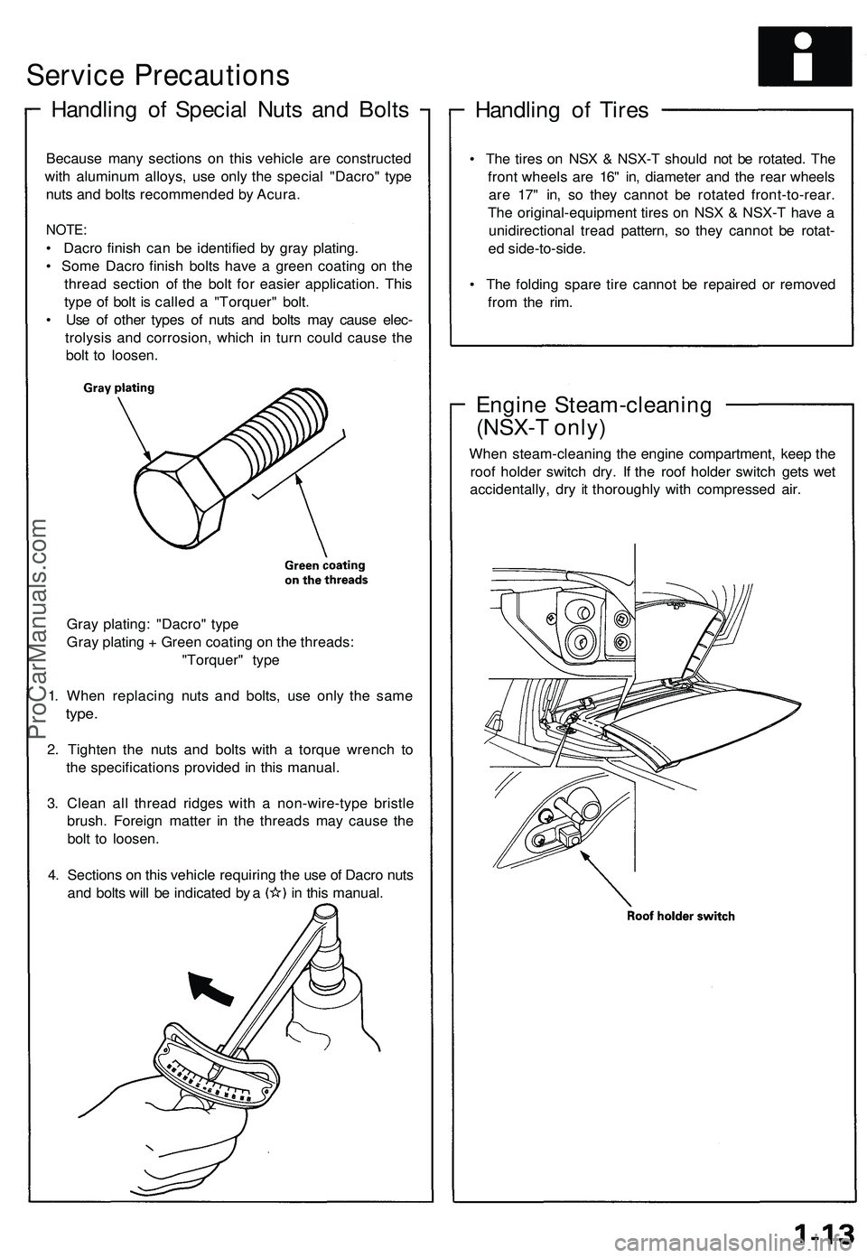 ACURA NSX 1997 Service Repair Manual
Service Precautions
Handling of Special Nuts and Bolts
Handling of Tires
• The tires on NSX & NSX-T should not be rotated. The
front wheels are 16" in, diameter and the rear wheels
are 17& ACURA NSX 1997 Service Repair Manual
Service Precautions
Handling of Special Nuts and Bolts
Handling of Tires
• The tires on NSX & NSX-T should not be rotated. The
front wheels are 16" in, diameter and the rear wheels
are 17&