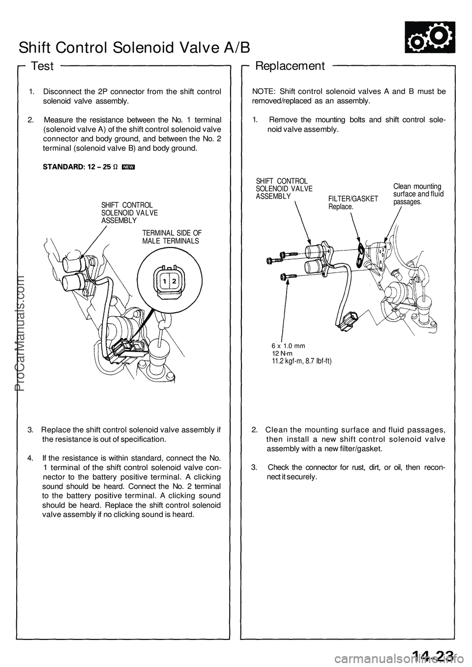 ACURA NSX 1997 Service Owners Guide Shift Contro l Solenoi d Valv e A/ B
Tes t
1. Disconnec t th e 2 P connecto r fro m th e shif t contro l
solenoi d valv e assembly .
2 . Measur e th e resistanc e betwee n th e No . 1 termina l
(sole ACURA NSX 1997 Service Owners Guide Shift Contro l Solenoi d Valv e A/ B
Tes t
1. Disconnec t th e 2 P connecto r fro m th e shif t contro l
solenoi d valv e assembly .
2 . Measur e th e resistanc e betwee n th e No . 1 termina l
(sole