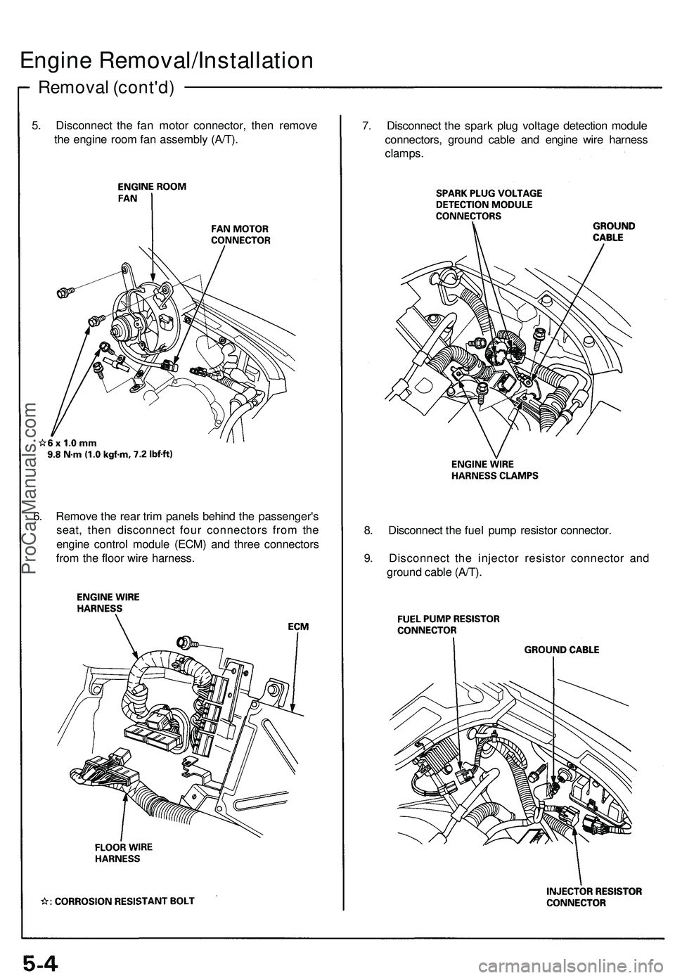 ACURA NSX 1997  Service Repair Manual 
Removal (cont'd)
Engine Removal/Installation

5. Disconnect the fan motor connector, then remove

the engine room fan assembly (A/T). 
7. Disconnect the spark plug voltage detection module

conne