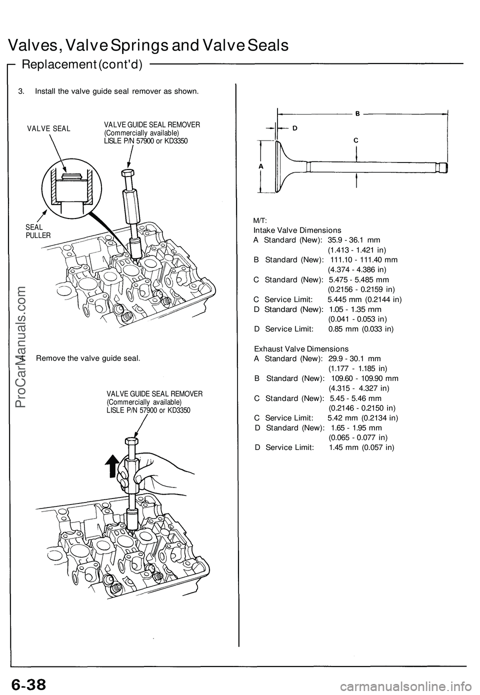 ACURA NSX 1997 Service Repair Manual
Valves, Valve Springs and Valve Seals
Replacement (cont'd)
3. Install the valve guide seal remover as shown.
VALVE SEAL
VALVE GUIDE SEAL REMOVER
(Commercially available)
LISLE P/N 57900 or ACURA NSX 1997 Service Repair Manual
Valves, Valve Springs and Valve Seals
Replacement (cont'd)
3. Install the valve guide seal remover as shown.
VALVE SEAL
VALVE GUIDE SEAL REMOVER
(Commercially available)
LISLE P/N 57900 or