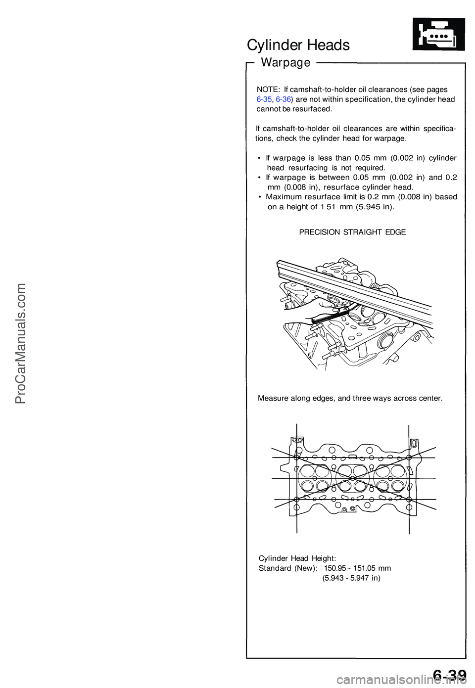 ACURA NSX 1997 Service Repair Manual Cylinder Head s
Warpag e
NOTE: I f camshaft-to-holde r oi l clearance s (se e page s
6-35 , 6-36 ) ar e no t withi n specification , th e cylinde r hea d
canno t b e resurfaced .
I f camshaft-to-hol ACURA NSX 1997 Service Repair Manual Cylinder Head s
Warpag e
NOTE: I f camshaft-to-holde r oi l clearance s (se e page s
6-35 , 6-36 ) ar e no t withi n specification , th e cylinde r hea d
canno t b e resurfaced .
I f camshaft-to-hol