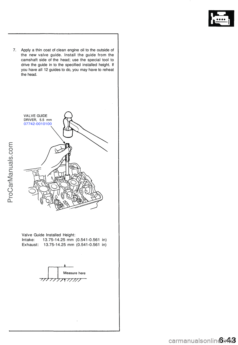 ACURA NSX 1997 Service Repair Manual 7. Appl y a thi n coa t o f clea n engin e oi l t o th e outsid e o f
th e ne w valv e guide . Instal l th e guid e fro m th e
camshaf t sid e o f th e head ; us e th e specia l too l t o
driv e th e ACURA NSX 1997 Service Repair Manual 7. Appl y a thi n coa t o f clea n engin e oi l t o th e outsid e o f
th e ne w valv e guide . Instal l th e guid e fro m th e
camshaf t sid e o f th e head ; us e th e specia l too l t o
driv e th e