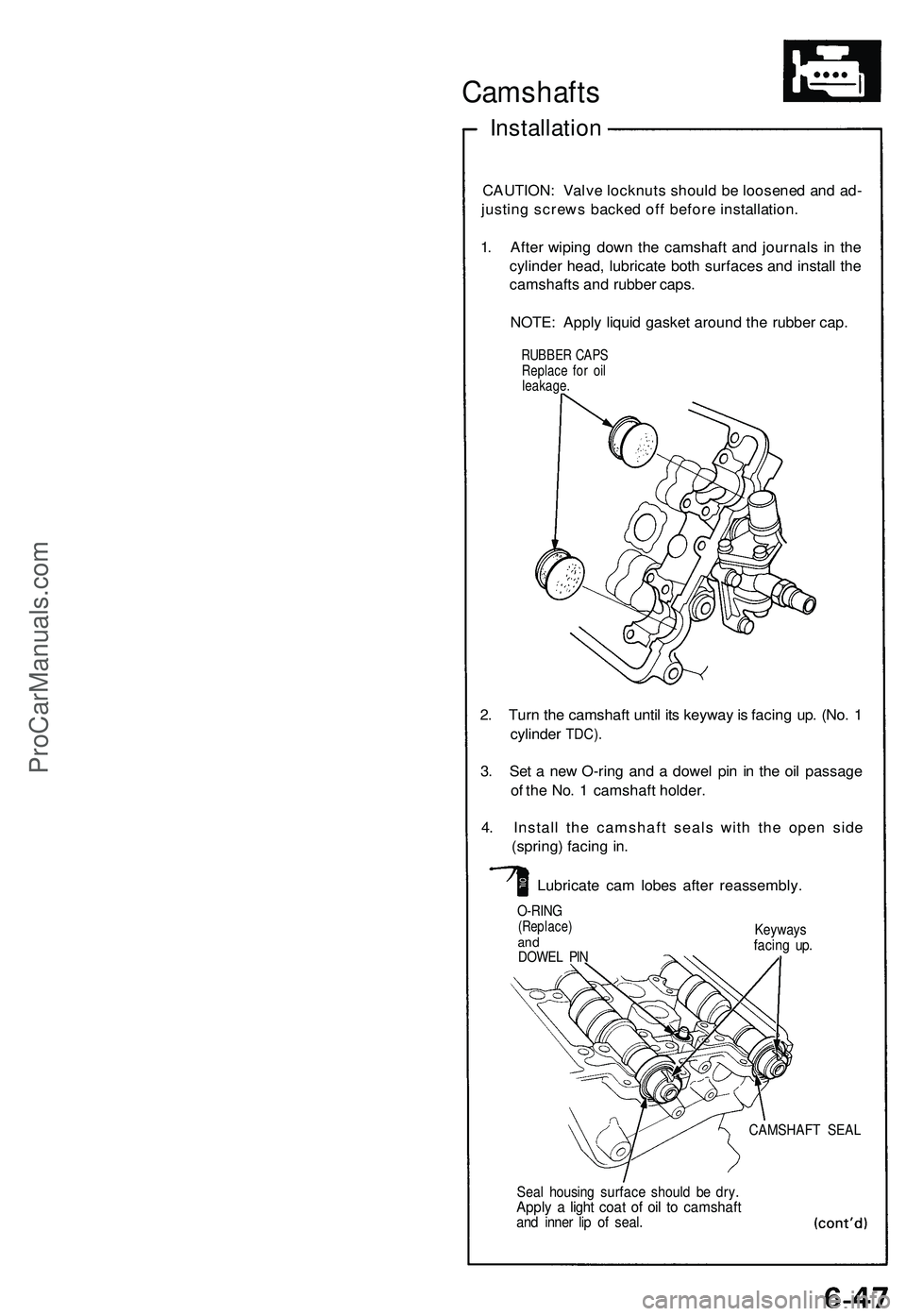 ACURA NSX 1997 Service Repair Manual
Camshafts
Installation
CAUTION: Valve locknuts should be loosened and ad-
justing screws backed off before installation.
1. After wiping down the camshaft and journals in the
cylinder head, lubr ACURA NSX 1997 Service Repair Manual
Camshafts
Installation
CAUTION: Valve locknuts should be loosened and ad-
justing screws backed off before installation.
1. After wiping down the camshaft and journals in the
cylinder head, lubr