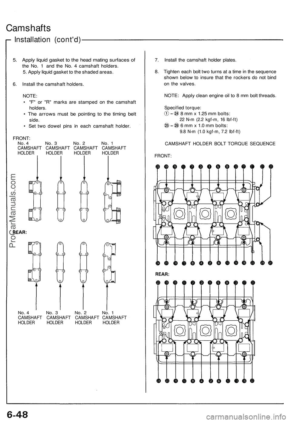 ACURA NSX 1997 Service Repair Manual
Camshafts
Installation (cont'd)
5. Apply liquid gasket to the head mating surfaces of
the No. 1 and the No. 4 camshaft holders.
5. Apply liquid gasket to the shaded areas.
6. Install the cam ACURA NSX 1997 Service Repair Manual
Camshafts
Installation (cont'd)
5. Apply liquid gasket to the head mating surfaces of
the No. 1 and the No. 4 camshaft holders.
5. Apply liquid gasket to the shaded areas.
6. Install the cam