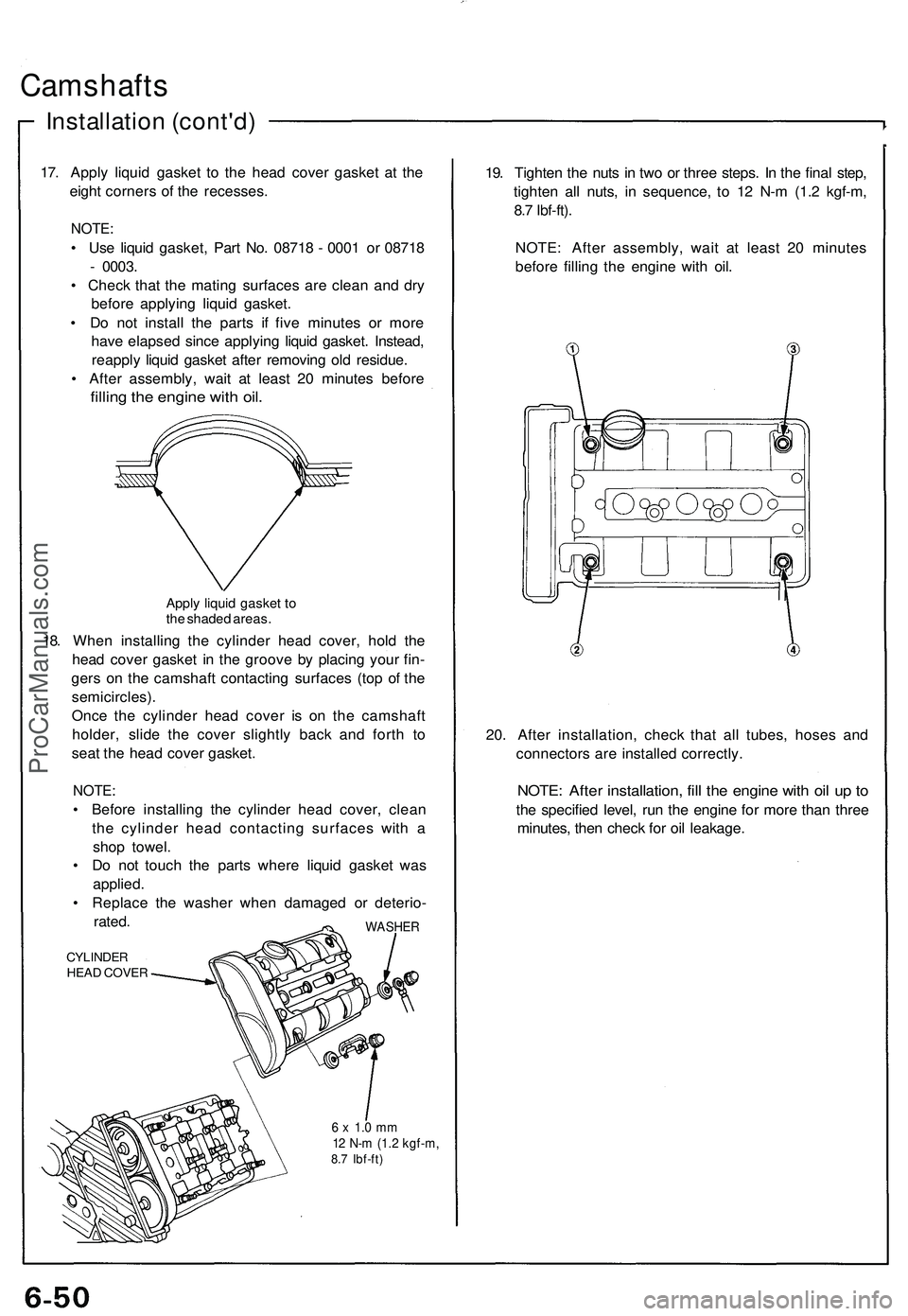 ACURA NSX 1997 Service Repair Manual
Camshafts
Installation (cont'd)
17. Apply liquid gasket to the head cover gasket at the
eight corners of the recesses.
NOTE:
• Use liquid gasket, Part No. 08718 - 0001 or 08718
- 0003.
â ACURA NSX 1997 Service Repair Manual
Camshafts
Installation (cont'd)
17. Apply liquid gasket to the head cover gasket at the
eight corners of the recesses.
NOTE:
• Use liquid gasket, Part No. 08718 - 0001 or 08718
- 0003.
â
