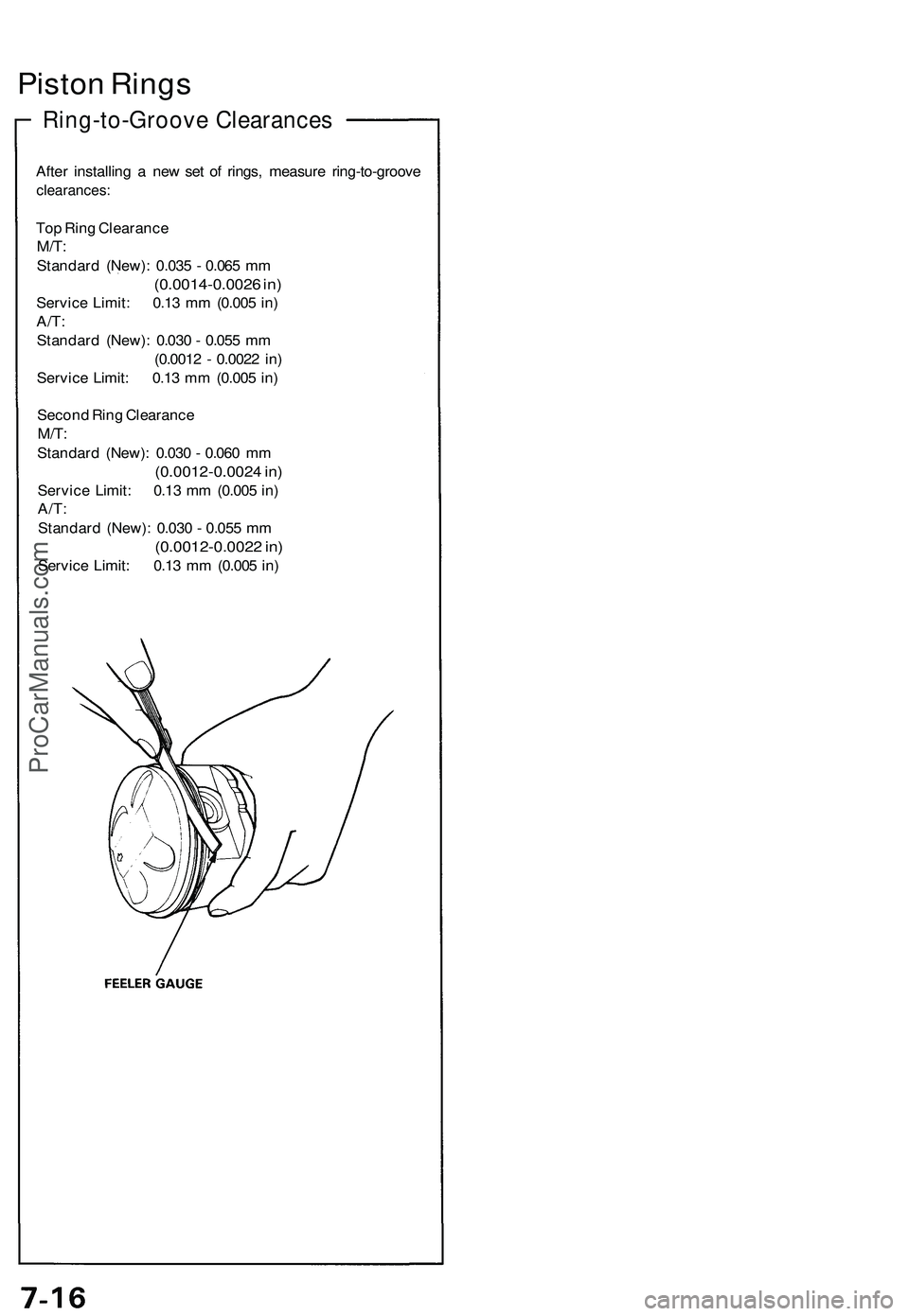 ACURA NSX 1997 Service Repair Manual
Piston Rings
Ring-to-Groove Clearances
After installing a new set of rings, measure ring-to-groove
clearances:
Top Ring Clearance
M/T:
Standard (New): 0.035 - 0.065 mm
(0.0014-0.0026 in)
Serv ACURA NSX 1997 Service Repair Manual
Piston Rings
Ring-to-Groove Clearances
After installing a new set of rings, measure ring-to-groove
clearances:
Top Ring Clearance
M/T:
Standard (New): 0.035 - 0.065 mm
(0.0014-0.0026 in)
Serv
