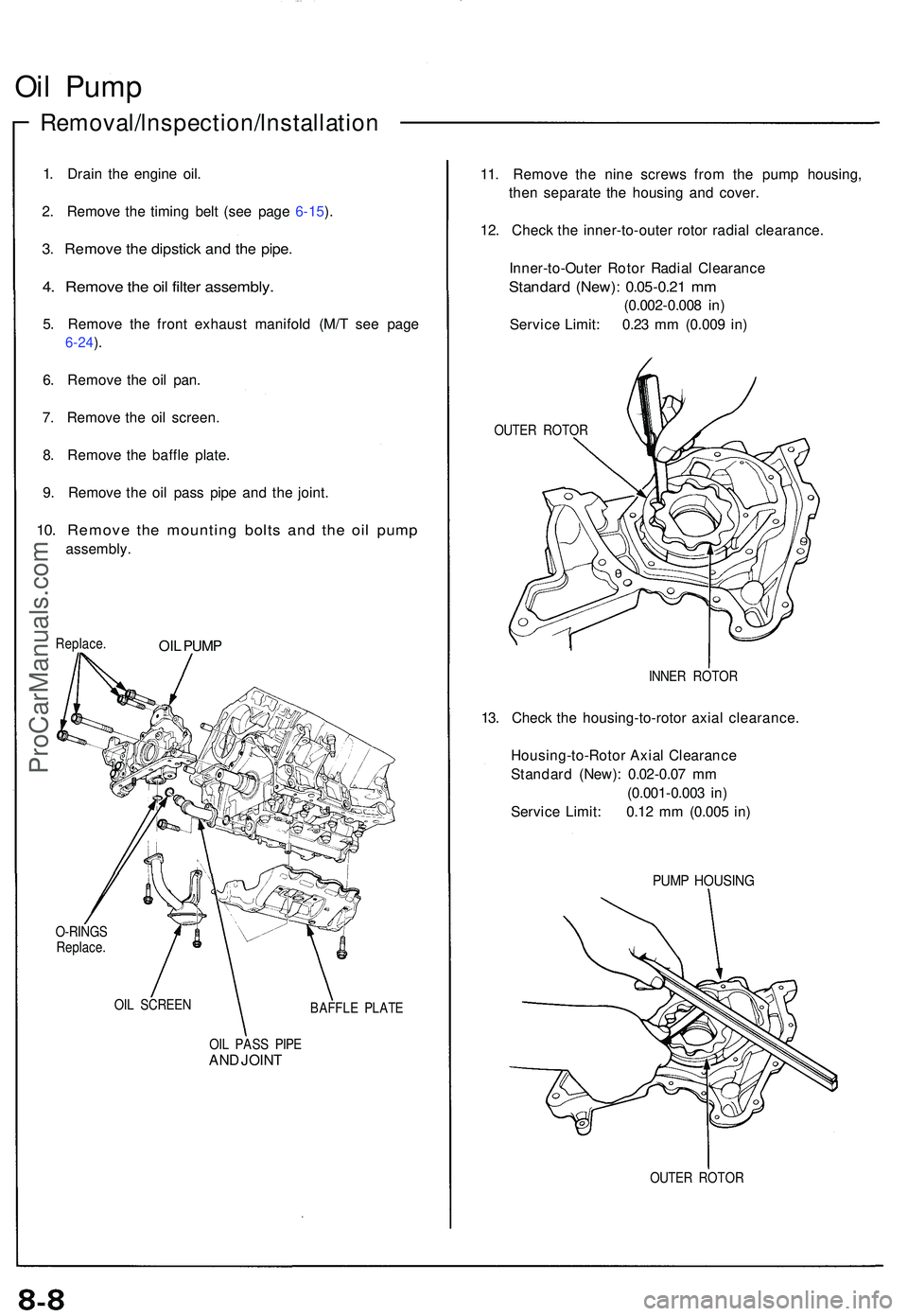 ACURA NSX 1997 Service Repair Manual Oil Pum p
Removal/lnspection/lnstallatio n
1. Drai n th e engine oil.
2 . Remov e th e timin g bel t (se e pag e 6-15 ).
3 . Remov e th e dipstic k an d th e pipe .
4. Remov e th e oi l filte r assem ACURA NSX 1997 Service Repair Manual Oil Pum p
Removal/lnspection/lnstallatio n
1. Drai n th e engine oil.
2 . Remov e th e timin g bel t (se e pag e 6-15 ).
3 . Remov e th e dipstic k an d th e pipe .
4. Remov e th e oi l filte r assem