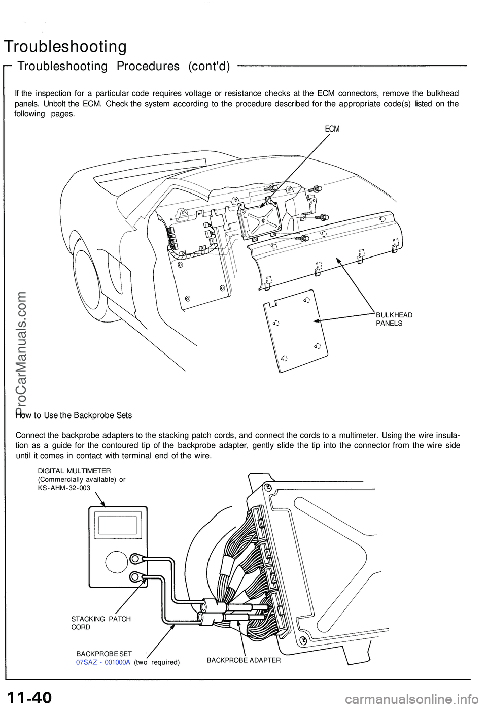 ACURA NSX 1997 Service Repair Manual Troubleshooting
Troubleshooting Procedure s (cont'd )
If th e inspectio n fo r a particula r cod e require s voltag e o r resistanc e check s a t th e EC M connectors , remov e th e bulkhea d
pa ACURA NSX 1997 Service Repair Manual Troubleshooting
Troubleshooting Procedure s (cont'd )
If th e inspectio n fo r a particula r cod e require s voltag e o r resistanc e check s a t th e EC M connectors , remov e th e bulkhea d
pa