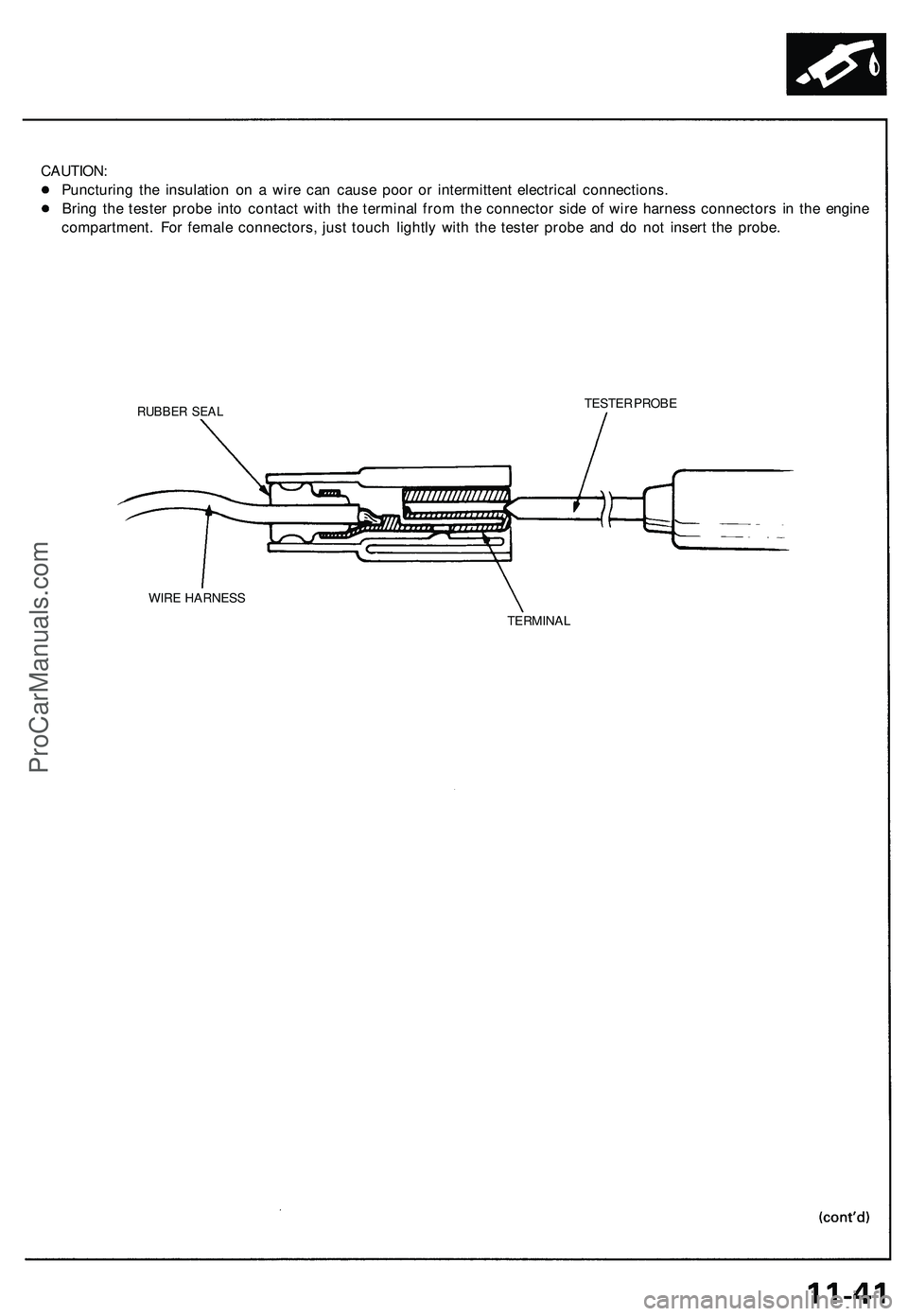 ACURA NSX 1997 Service Repair Manual
CAUTION:
Puncturing the insulation on a wire can cause poor or intermittent electrical connections.
Bring the tester probe into contact with the terminal from the connector side of wire harness con ACURA NSX 1997 Service Repair Manual
CAUTION:
Puncturing the insulation on a wire can cause poor or intermittent electrical connections.
Bring the tester probe into contact with the terminal from the connector side of wire harness con