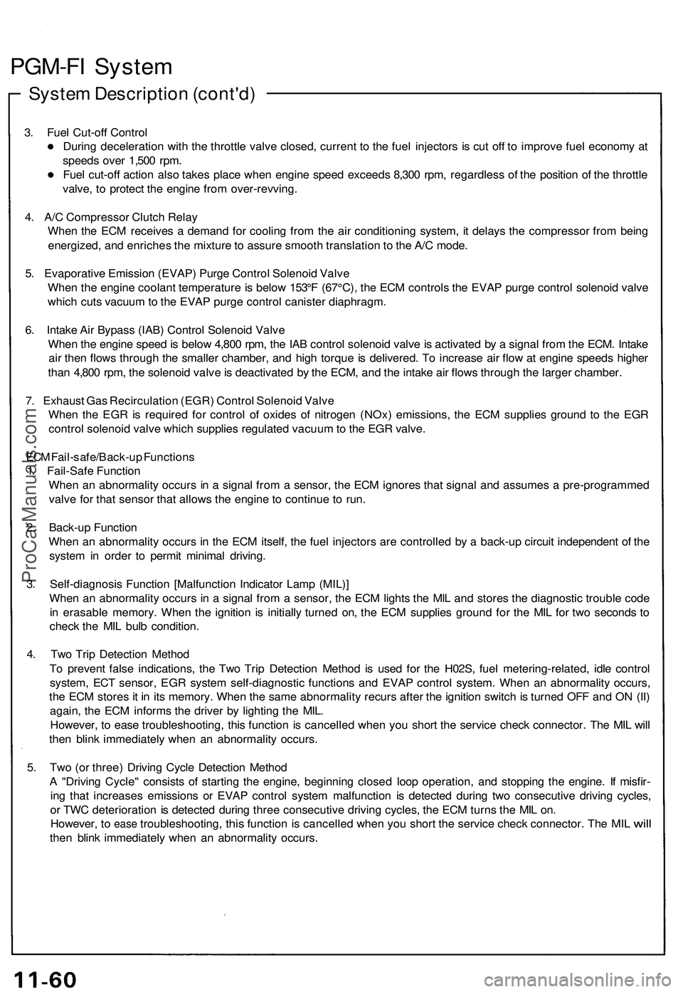 ACURA NSX 1997 Service Owners Manual
PGM-FI System
System Description (cont'd)
3. Fuel Cut-off Control
During deceleration with the throttle valve closed, current to the fuel injectors is cut off to improve fuel economy at
speed ACURA NSX 1997 Service Owners Manual
PGM-FI System
System Description (cont'd)
3. Fuel Cut-off Control
During deceleration with the throttle valve closed, current to the fuel injectors is cut off to improve fuel economy at
speed