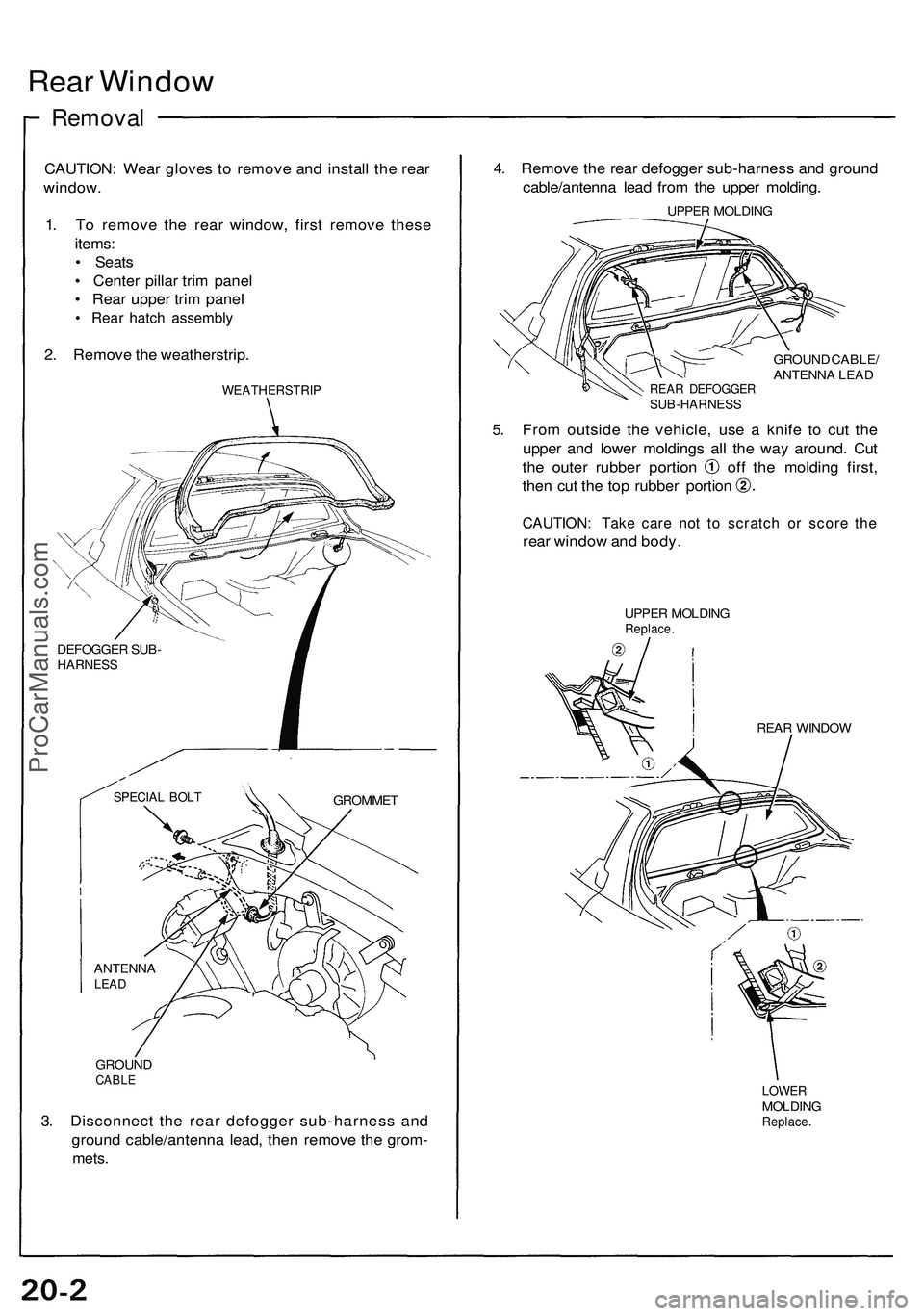 ACURA NSX 1997  Service Workshop Manual Rear Windo w
Remova l
CAUTION : Wea r glove s t o  remov e an d instal l th e rea r
window .
1 . T o remov e th e rea r window , firs t remov e thes e
items :
•  Seat s
•  Cente r pilla r tri m pa