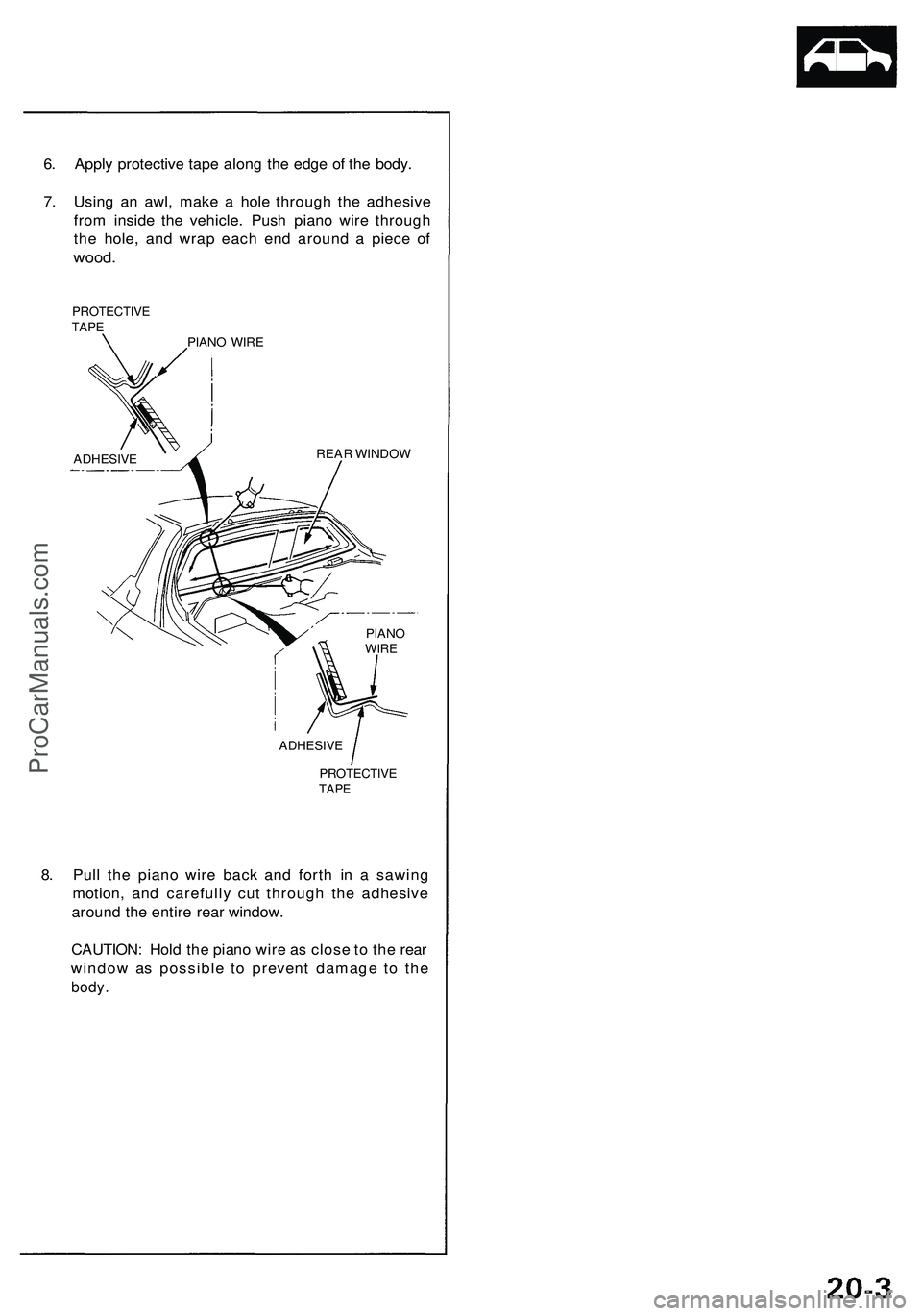ACURA NSX 1997 Service Manual PDF
6. Apply protective tape along the edge of the body.
7. Using an awl, make a hole through the adhesive
from inside the vehicle. Push piano wire through
the hole, and wrap each end around a piece o ACURA NSX 1997 Service Manual PDF
6. Apply protective tape along the edge of the body.
7. Using an awl, make a hole through the adhesive
from inside the vehicle. Push piano wire through
the hole, and wrap each end around a piece o