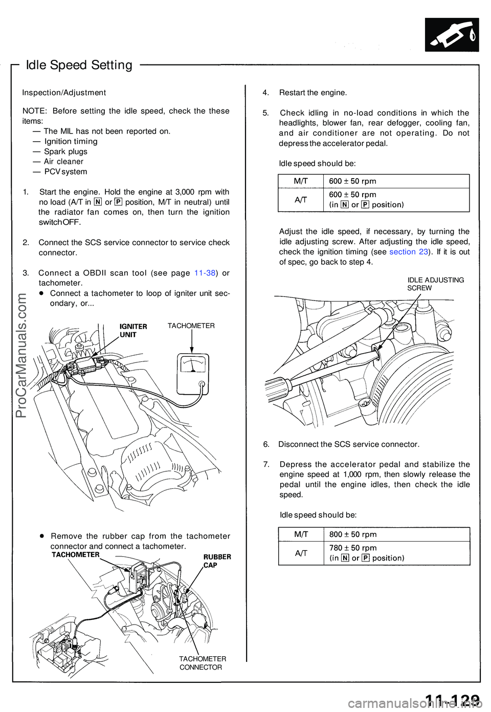ACURA NSX 1997 Service Repair Manual Idle Spee d Settin g
Inspection/Adjustmen t
NOTE : Befor e settin g th e idl e speed , chec k th e thes e
items :
Th e MI L ha s no t bee n reporte d on .
Ignitio n timin g
Spark plug s
Air cleane r
P ACURA NSX 1997 Service Repair Manual Idle Spee d Settin g
Inspection/Adjustmen t
NOTE : Befor e settin g th e idl e speed , chec k th e thes e
items :
Th e MI L ha s no t bee n reporte d on .
Ignitio n timin g
Spark plug s
Air cleane r
P