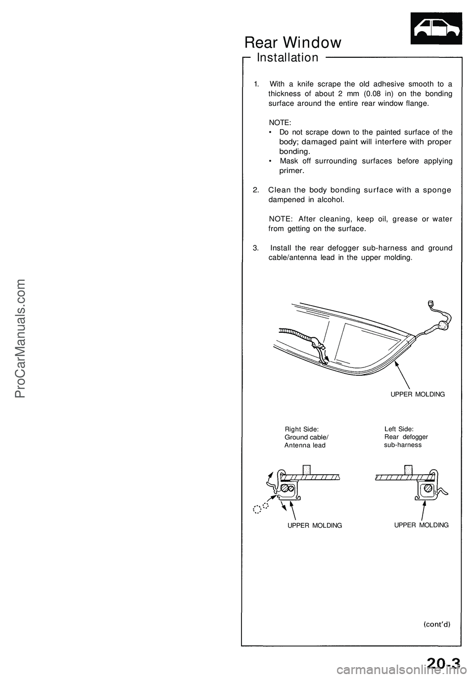 ACURA NSX 1997  Service Repair Manual Installation
1. Wit h a  knif e scrap e th e ol d adhesiv e smoot h t o a
thicknes s o f abou t 2  m m (0.0 8 in ) o n th e bondin g
surfac e aroun d th e entir e rea r windo w flange .
NOTE:
• D o 