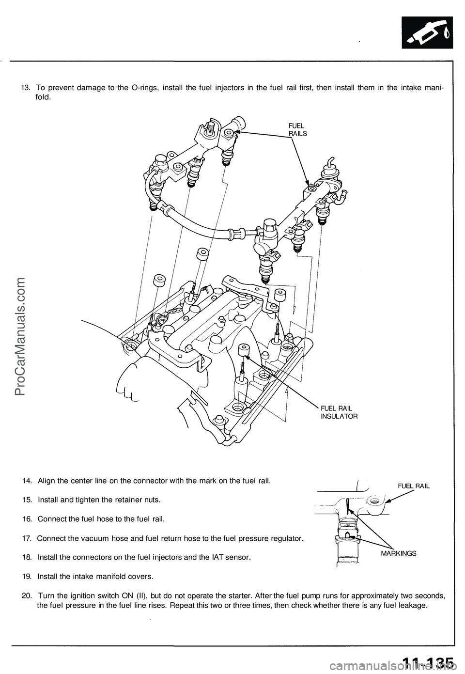 ACURA NSX 1997 Service Owners Guide
13. To prevent damage to the O-rings, install the fuel injectors in the fuel rail first, then install them in the intake mani-
fold.
FUEL
RAILS
FUEL RAIL
INSULATOR
FUEL RAIL
14. Align the cente ACURA NSX 1997 Service Owners Guide
13. To prevent damage to the O-rings, install the fuel injectors in the fuel rail first, then install them in the intake mani-
fold.
FUEL
RAILS
FUEL RAIL
INSULATOR
FUEL RAIL
14. Align the cente