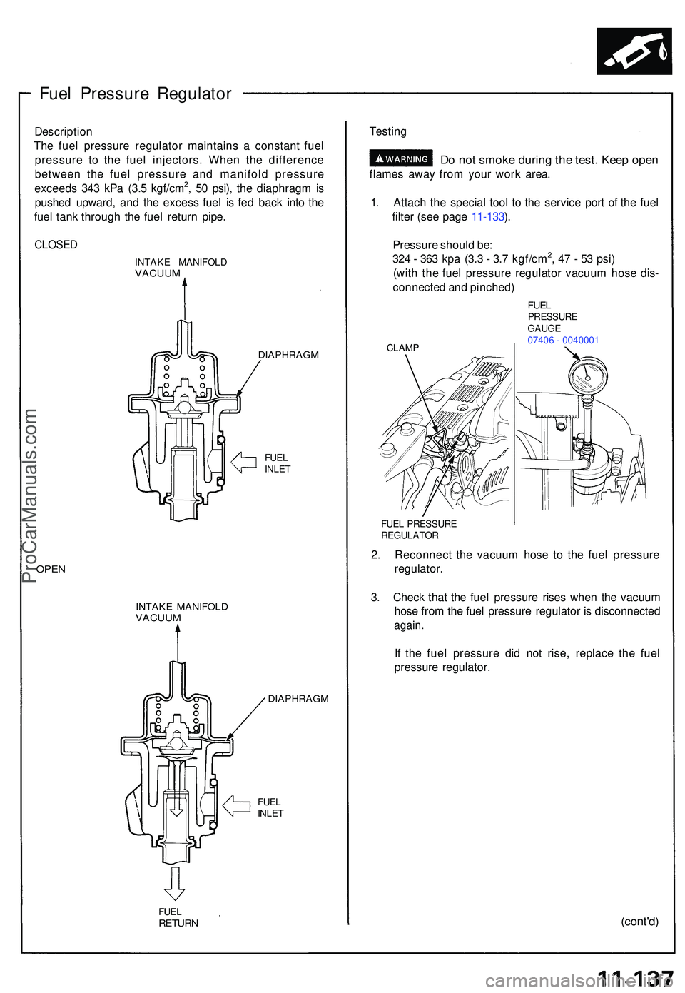 ACURA NSX 1997 Service Repair Manual Fuel Pressur e Regulato r
Descriptio n
Th e fue l pressur e regulato r maintain s a constan t fue l
pressur e t o th e fue l injectors . Whe n th e differenc e
betwee n th e fue l pressur e an d mani ACURA NSX 1997 Service Repair Manual Fuel Pressur e Regulato r
Descriptio n
Th e fue l pressur e regulato r maintain s a constan t fue l
pressur e t o th e fue l injectors . Whe n th e differenc e
betwee n th e fue l pressur e an d mani