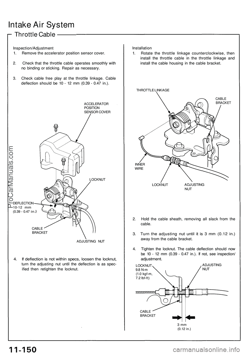 ACURA NSX 1997 Service Owners Guide
Intake Air System
Throttle Cable ———
Inspection/Adjustment
1. Remove the accelerator position sensor cover.
2. Check that the throttle cable operates smoothly with
no binding or sticking. ACURA NSX 1997 Service Owners Guide
Intake Air System
Throttle Cable ———
Inspection/Adjustment
1. Remove the accelerator position sensor cover.
2. Check that the throttle cable operates smoothly with
no binding or sticking.