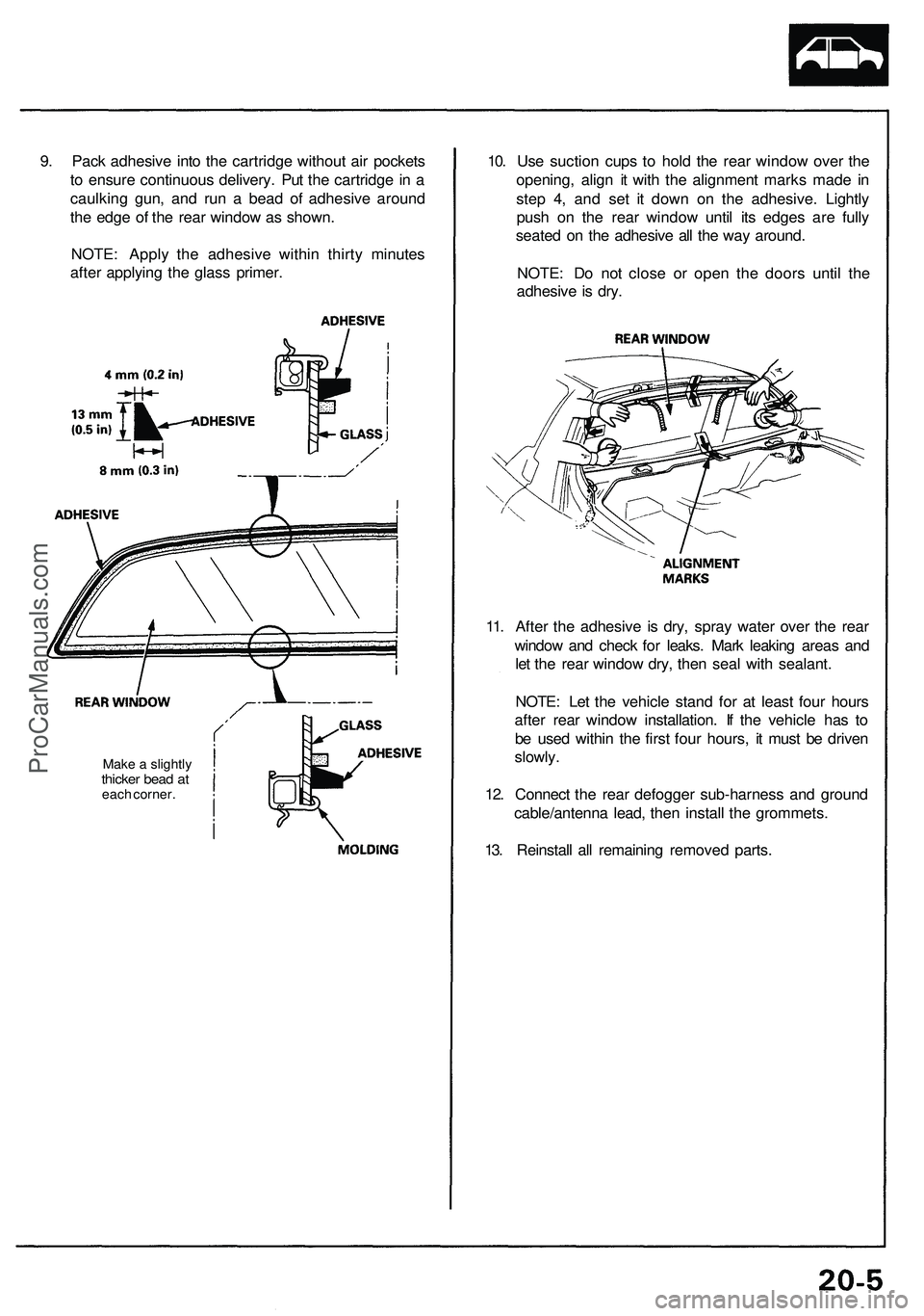 ACURA NSX 1997 Service Manual PDF
9. Pack adhesive into the cartridge without air pockets
to ensure continuous delivery. Put the cartridge in a
caulking gun, and run a bead of adhesive around
the edge of the rear window as shown.
ACURA NSX 1997 Service Manual PDF
9. Pack adhesive into the cartridge without air pockets
to ensure continuous delivery. Put the cartridge in a
caulking gun, and run a bead of adhesive around
the edge of the rear window as shown.