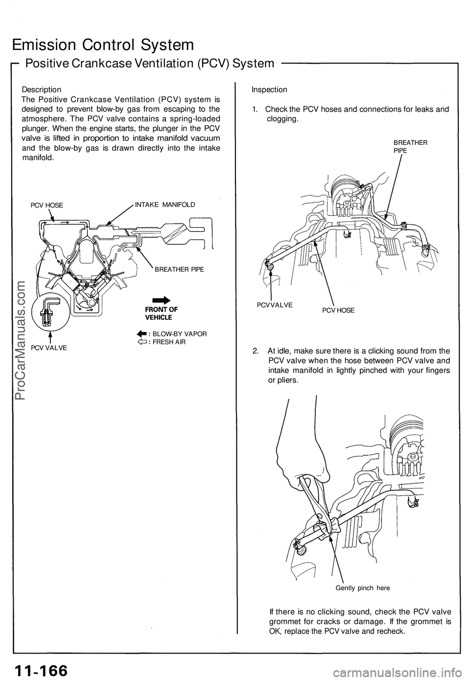 ACURA NSX 1997 Service Repair Manual
Emission Control System
Positive Crankcase Ventilation (PCV) System
Description
The Positive Crankcase Ventilation (PCV) system is
designed to prevent blow-by gas from escaping to the
atmosphere ACURA NSX 1997 Service Repair Manual
Emission Control System
Positive Crankcase Ventilation (PCV) System
Description
The Positive Crankcase Ventilation (PCV) system is
designed to prevent blow-by gas from escaping to the
atmosphere