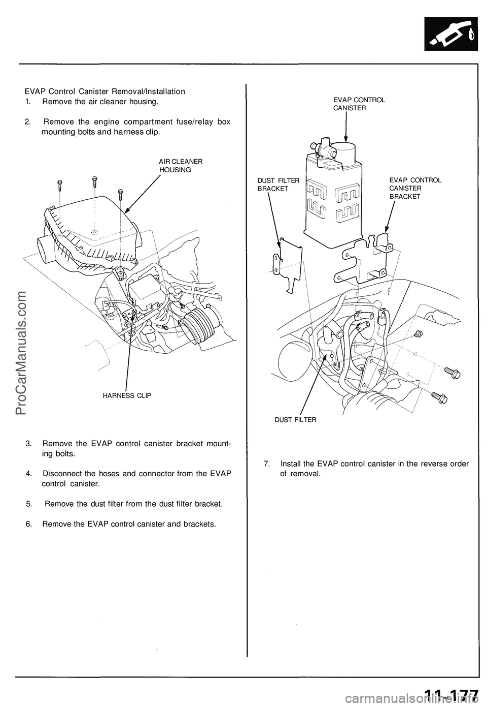 ACURA NSX 1997 Service Repair Manual
EVAP Control Canister Removal/Installation
1. Remove the air cleaner housing.
2. Remove the engine compartment fuse/relay box
mounting bolts and harness clip.
AIR CLEANER
HOUSING
HARNESS CLIP
ACURA NSX 1997 Service Repair Manual
EVAP Control Canister Removal/Installation
1. Remove the air cleaner housing.
2. Remove the engine compartment fuse/relay box
mounting bolts and harness clip.
AIR CLEANER
HOUSING
HARNESS CLIP