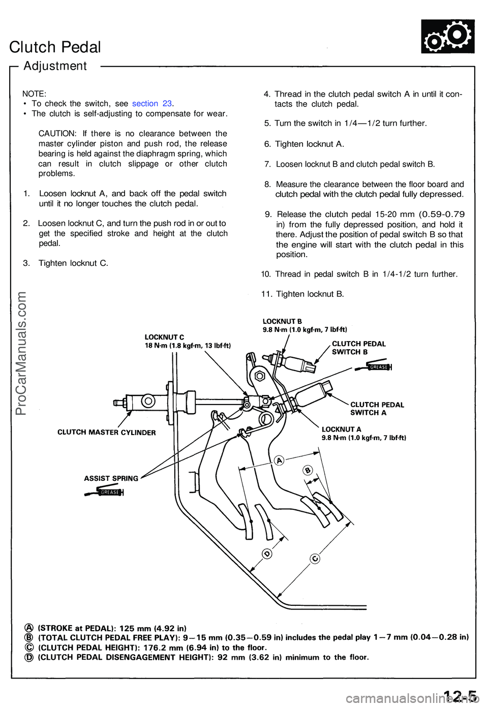 ACURA NSX 1997 Service Repair Manual Clutch Peda l
Adjustmen t
NOTE:
• T o chec k th e switch , se e sectio n 23 .
• Th e clutc h i s self-adjustin g t o compensat e fo r wear .
CAUTION : I f ther e i s n o clearanc e betwee n th e
ACURA NSX 1997 Service Repair Manual Clutch Peda l
Adjustmen t
NOTE:
• T o chec k th e switch , se e sectio n 23 .
• Th e clutc h i s self-adjustin g t o compensat e fo r wear .
CAUTION : I f ther e i s n o clearanc e betwee n th e