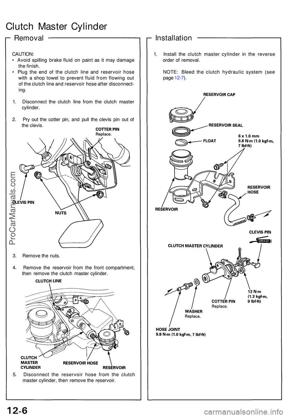 ACURA NSX 1997 Service Repair Manual Clutch Maste r Cylinde r
Remova lInstallatio n
CAUTION:
• Avoi d spillin g brak e flui d o n pain t a s i t ma y damag e
th e finish .
• Plu g th e en d o f th e clutc h lin e an d reservoi r ho ACURA NSX 1997 Service Repair Manual Clutch Maste r Cylinde r
Remova lInstallatio n
CAUTION:
• Avoi d spillin g brak e flui d o n pain t a s i t ma y damag e
th e finish .
• Plu g th e en d o f th e clutc h lin e an d reservoi r ho