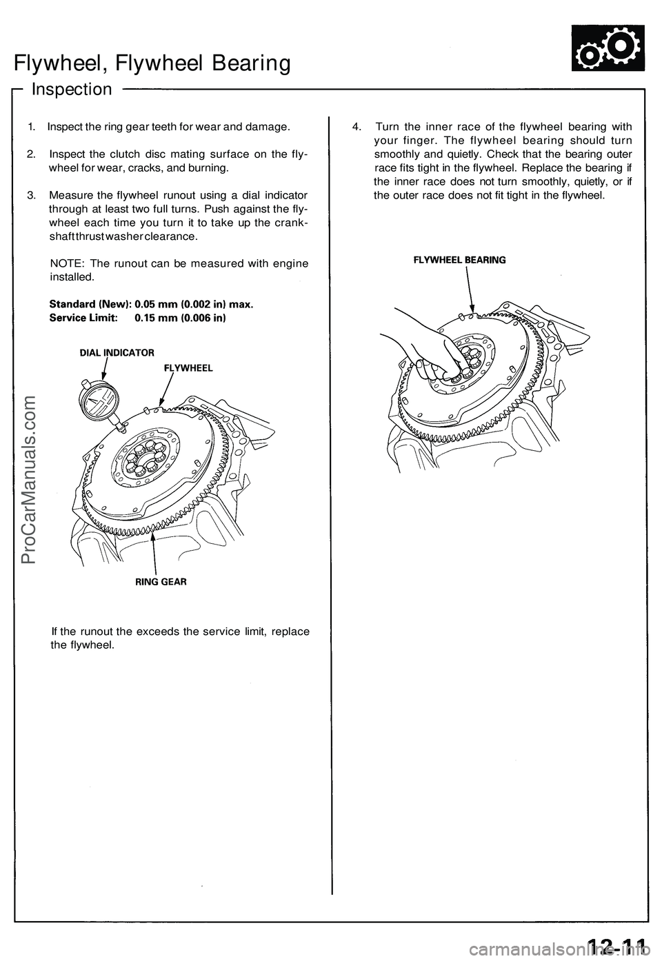 ACURA NSX 1997 Service Repair Manual Flywheel, Flywhee l Bearin g
Inspectio n
1. Inspec t th e rin g gea r teet h fo r wea r an d damage .
2 . Inspec t th e clutc h dis c matin g surfac e o n th e fly -
whee l fo r wear , cracks , an d b ACURA NSX 1997 Service Repair Manual Flywheel, Flywhee l Bearin g
Inspectio n
1. Inspec t th e rin g gea r teet h fo r wea r an d damage .
2 . Inspec t th e clutc h dis c matin g surfac e o n th e fly -
whee l fo r wear , cracks , an d b