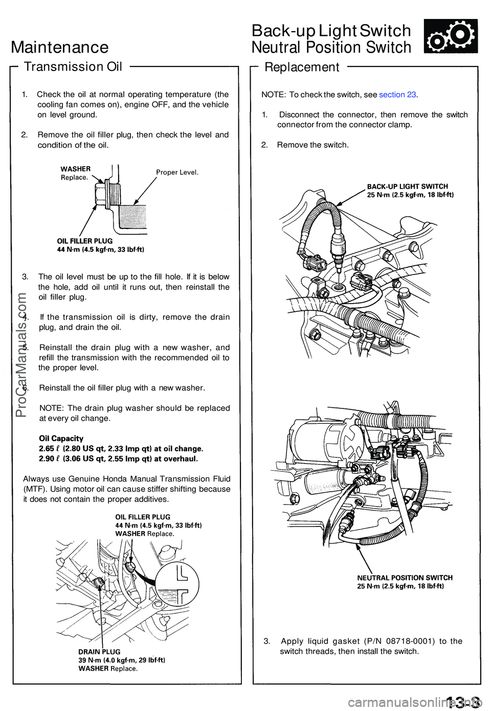 ACURA NSX 1997 Service Repair Manual Maintenance
Transmissio n Oi l
1. Chec k th e oi l a t norma l operating temperatur e (th e
coolin g fa n come s on) , engin e OFF , an d th e vehicl e
o n leve l ground .
2 . Remov e th e oi l fill ACURA NSX 1997 Service Repair Manual Maintenance
Transmissio n Oi l
1. Chec k th e oi l a t norma l operating temperatur e (th e
coolin g fa n come s on) , engin e OFF , an d th e vehicl e
o n leve l ground .
2 . Remov e th e oi l fill