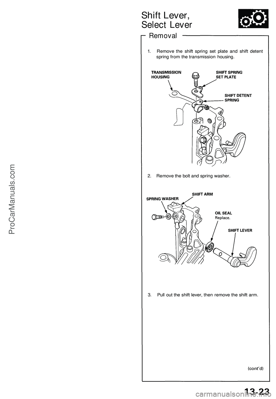 ACURA NSX 1997  Service Repair Manual 
Shift Lever,

Select Lever

Removal

1. Remove the shift spring set plate and shift detent

spring from the transmission housing.

2. Remove the bolt and spring washer.

3. Pull out the shift lever, 